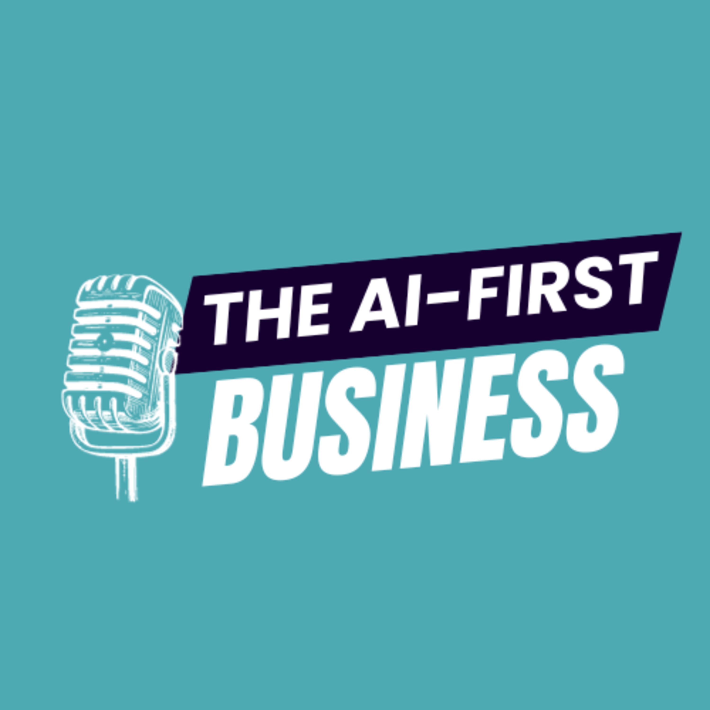 The AI-First Business Podcast