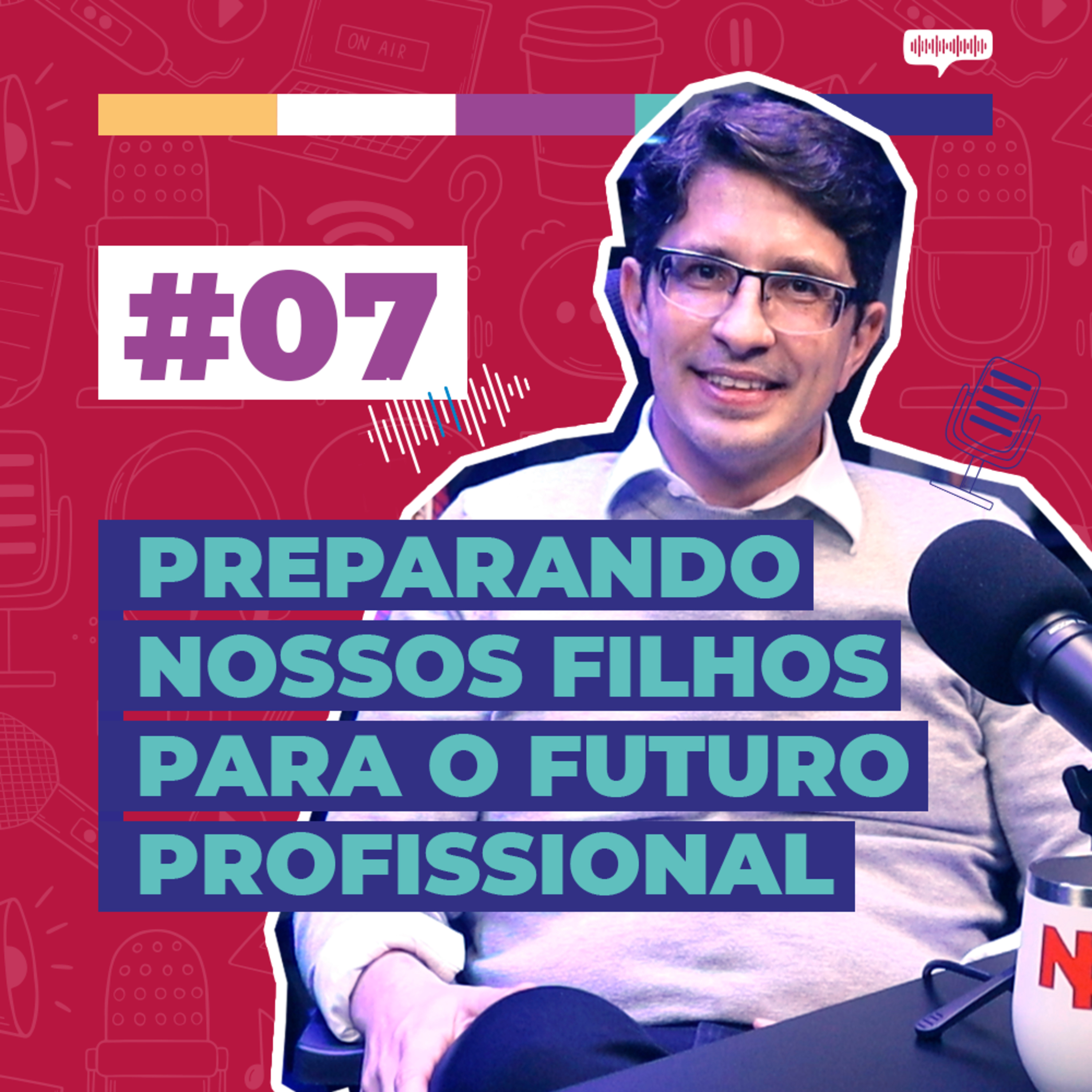 #07 / Preparando Nossos Filhos Para o Futuro Profissional - com Cláudio Brunoro episode artwork