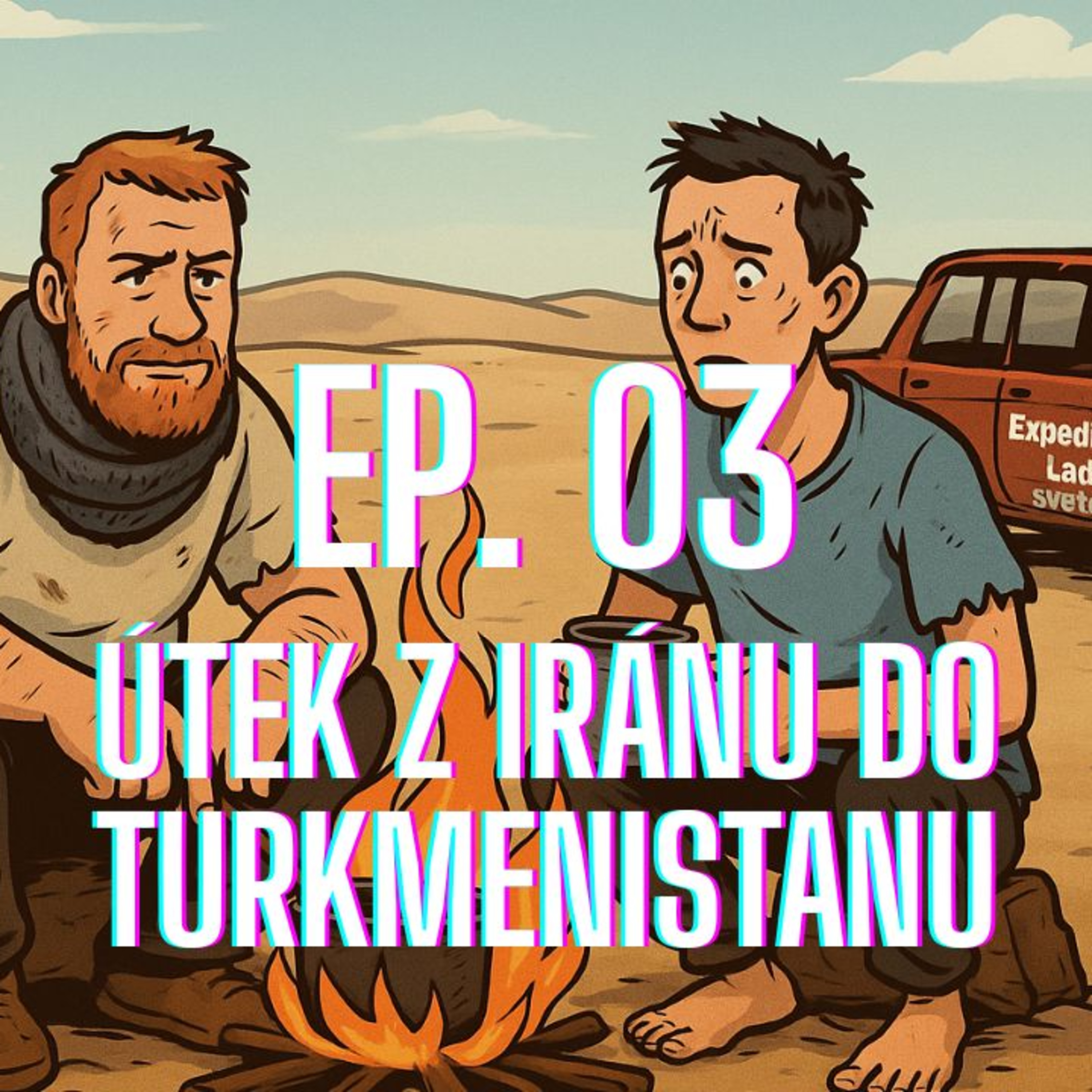 ep. 03 - Útek z Iránu do Turkmenistanu