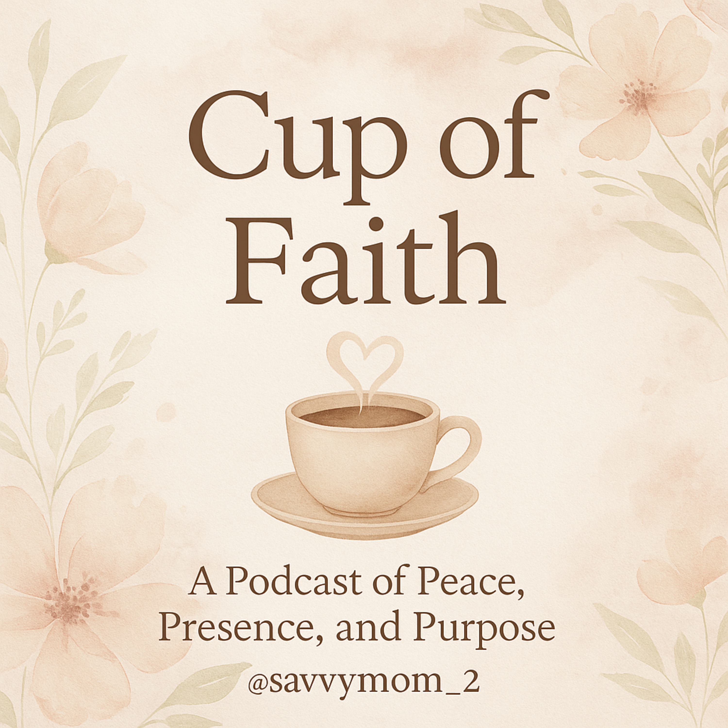 Cup of Faith : A podcast of peace, presence and purpose.
