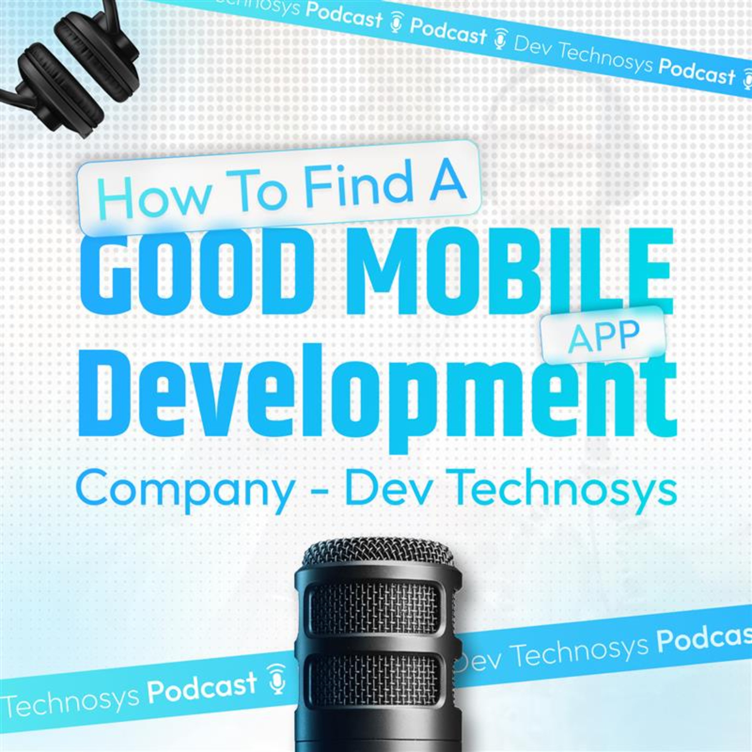 How to Find a Good Mobile App Development Company - Dev Technosys
