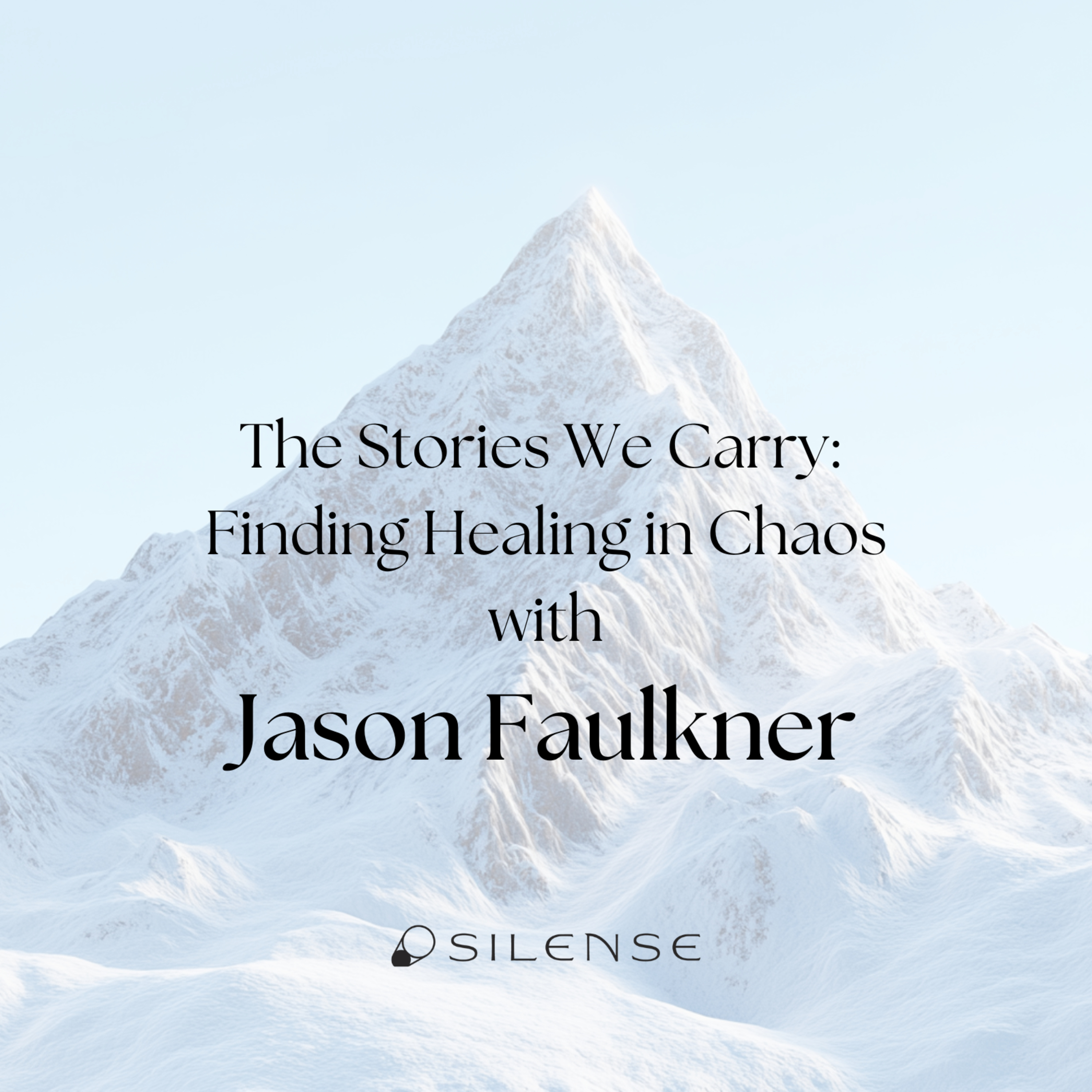 The Stories We Carry: Finding Healing in Chaos with Jason Faulkner
