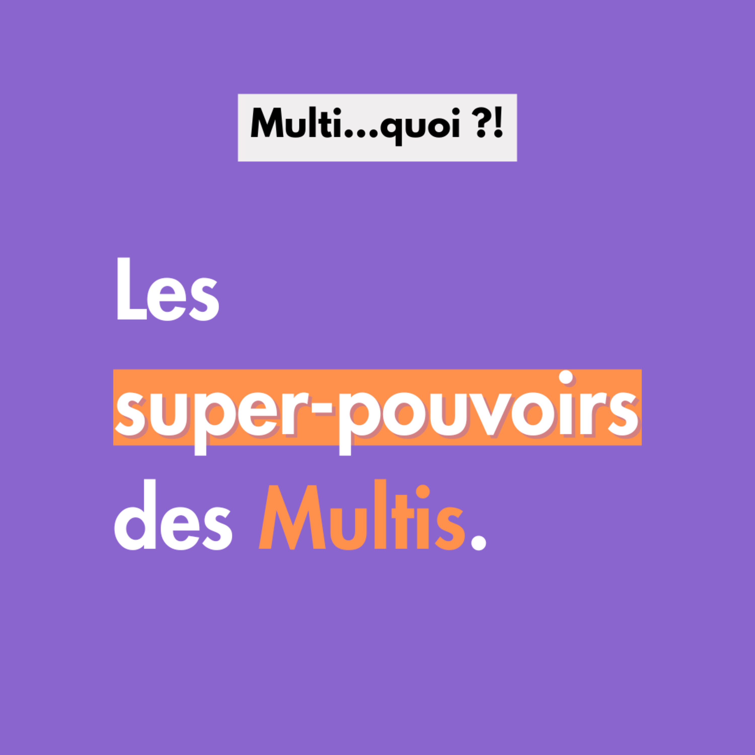 Les super-pouvoirs des Multis.  episode artwork