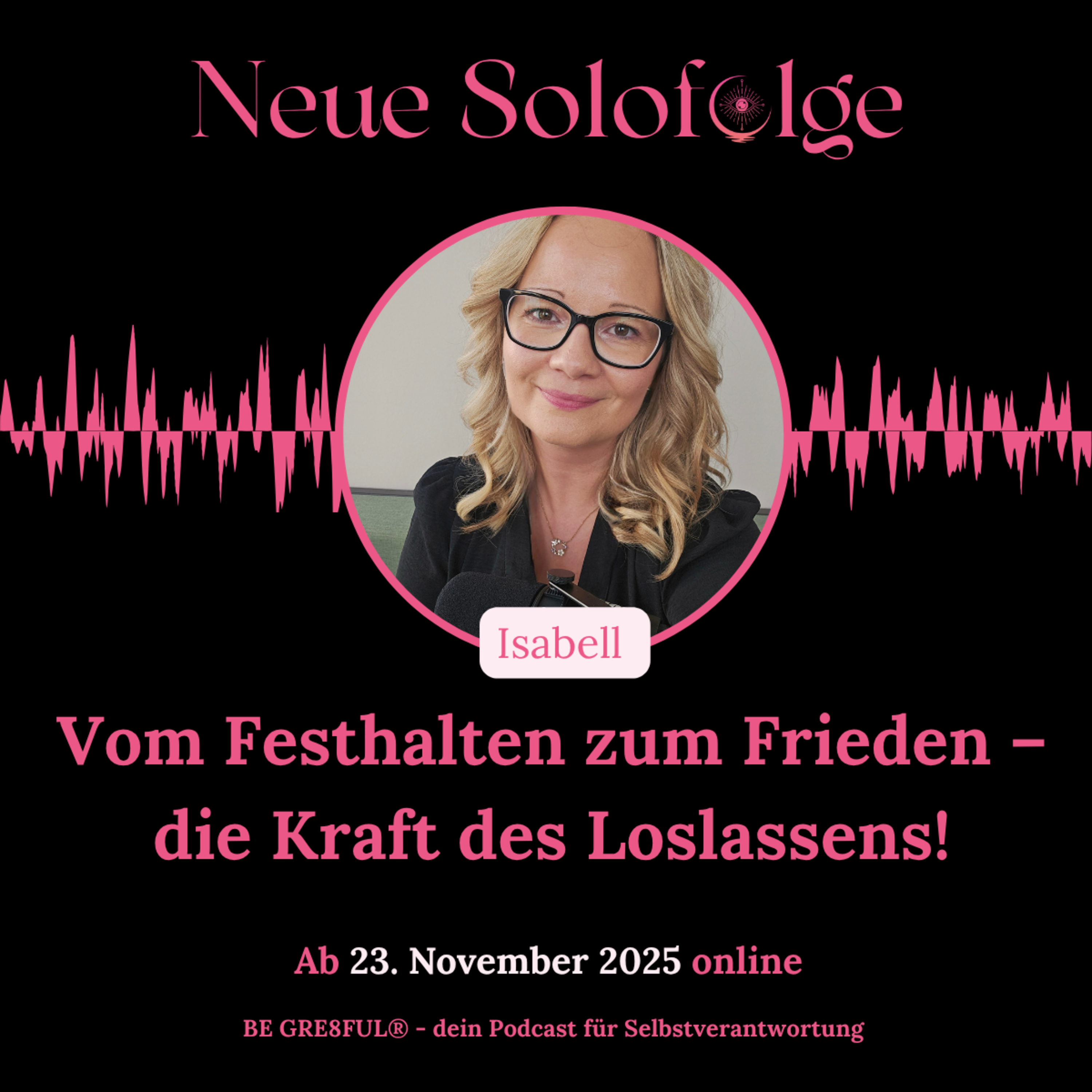 BE GRE8FUL® – Vom Festhalten zum Frieden – die Kraft des Loslassens! episode artwork
