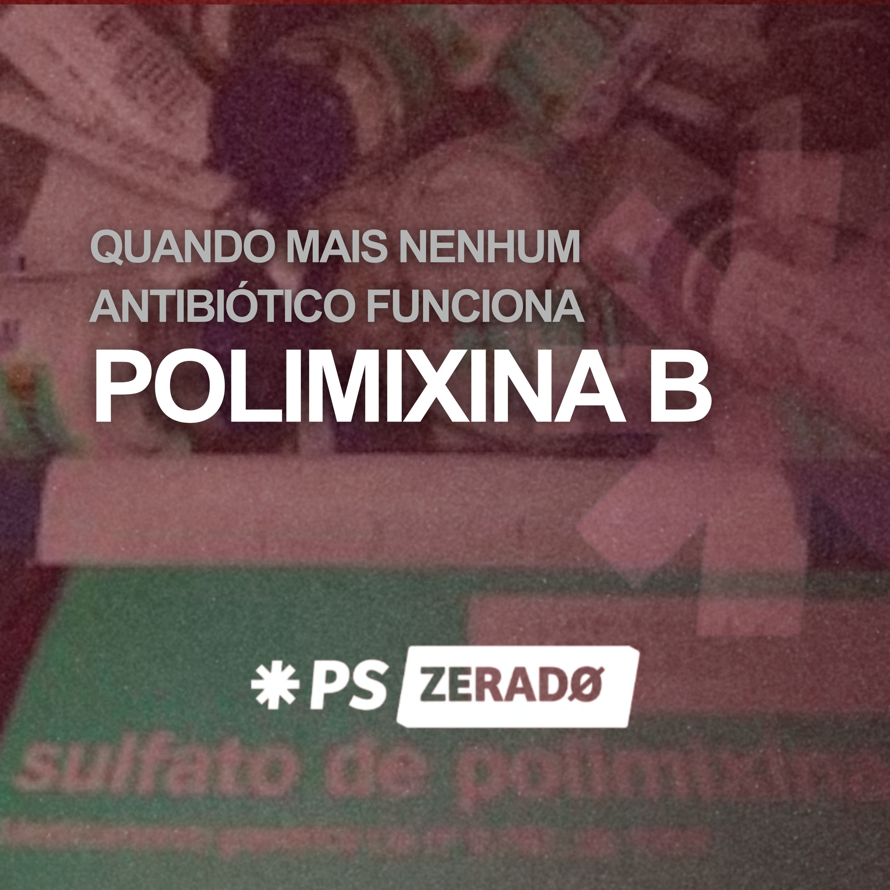 Polimixina B: quando mais nenhum antibiótico funciona episode artwork
