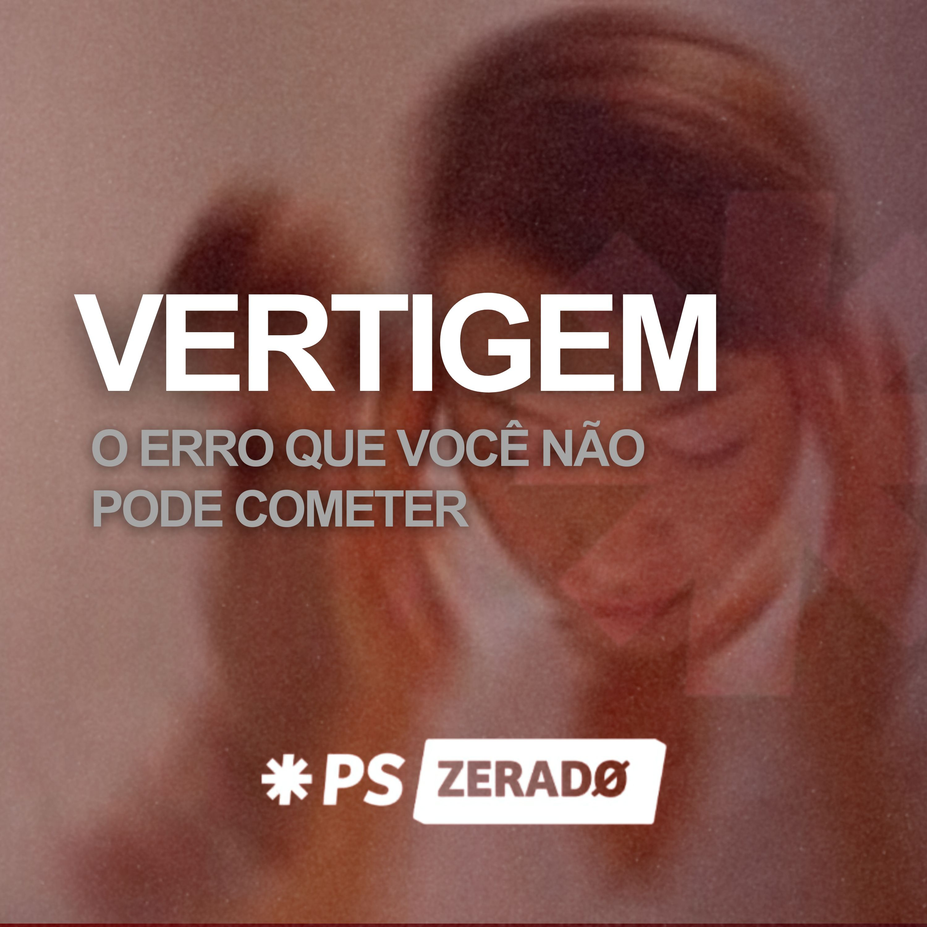 Vertigem no PS: O Erro que Você Não Pode Cometer episode artwork