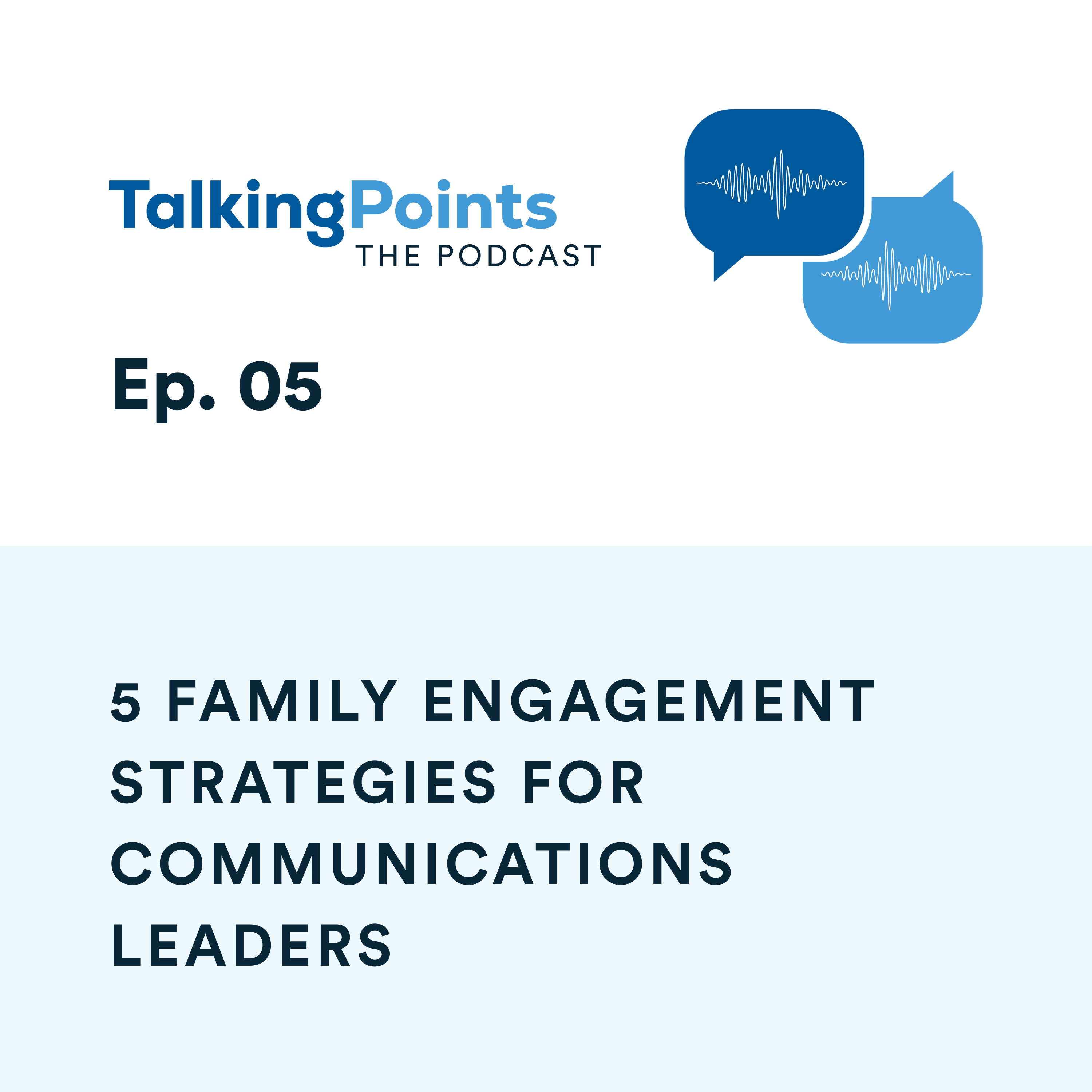 Ep. 05 - 5 Family Engagement Strategies for Communications Leaders