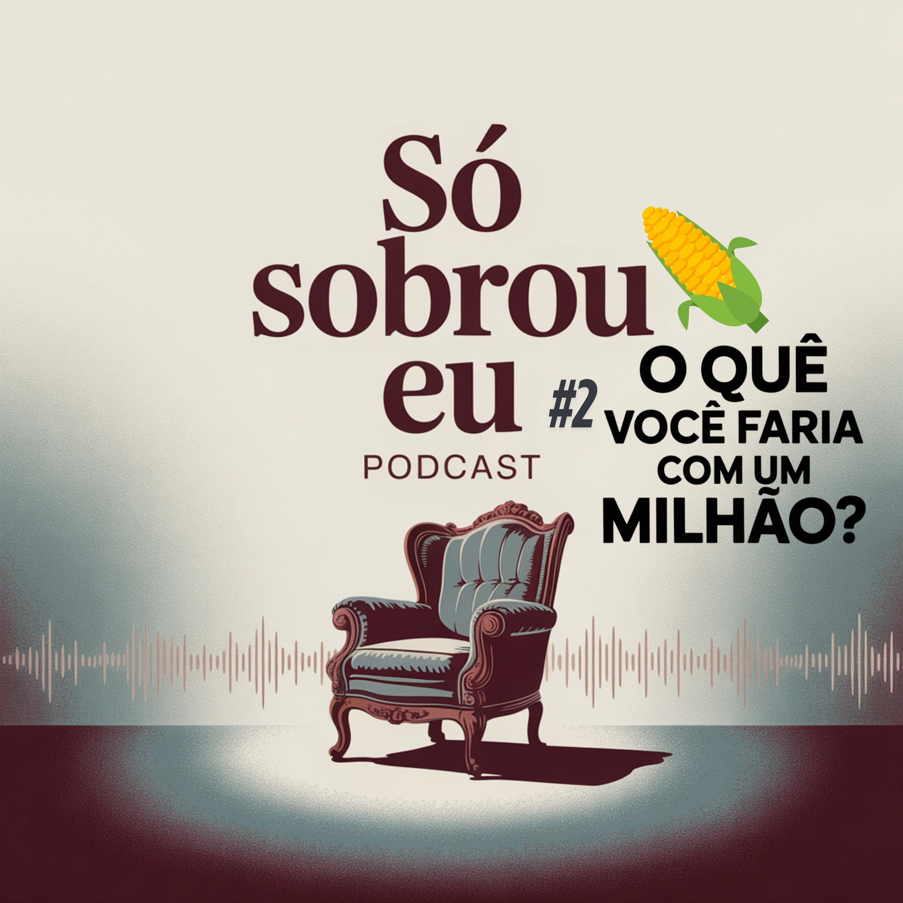 O que você faria com UM MILHÃO de reais? - Só Sobrou Eu - ep3 episode artwork