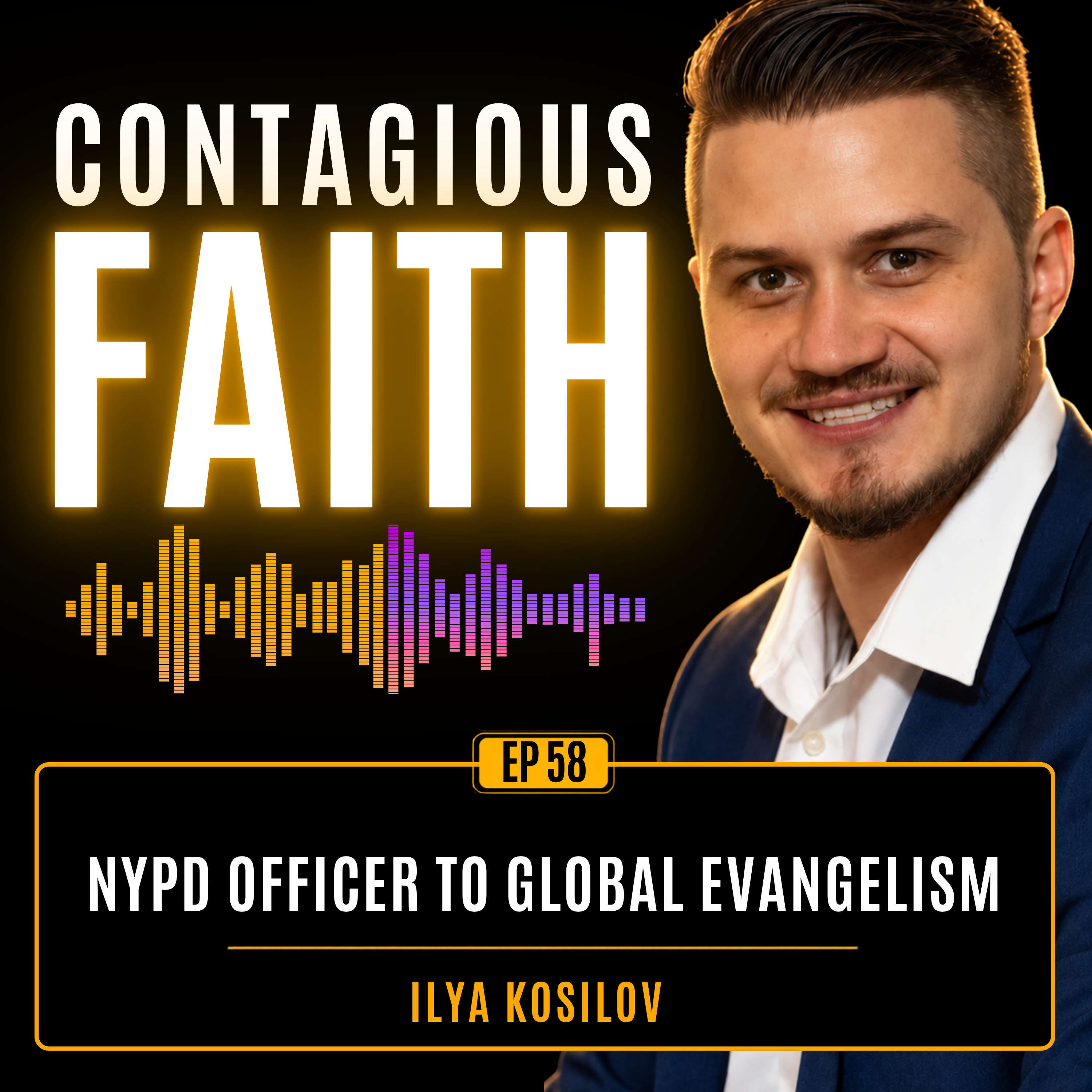 EP 58: NYPD Officer to Global Evangelism • Ilya Kosilov episode artwork