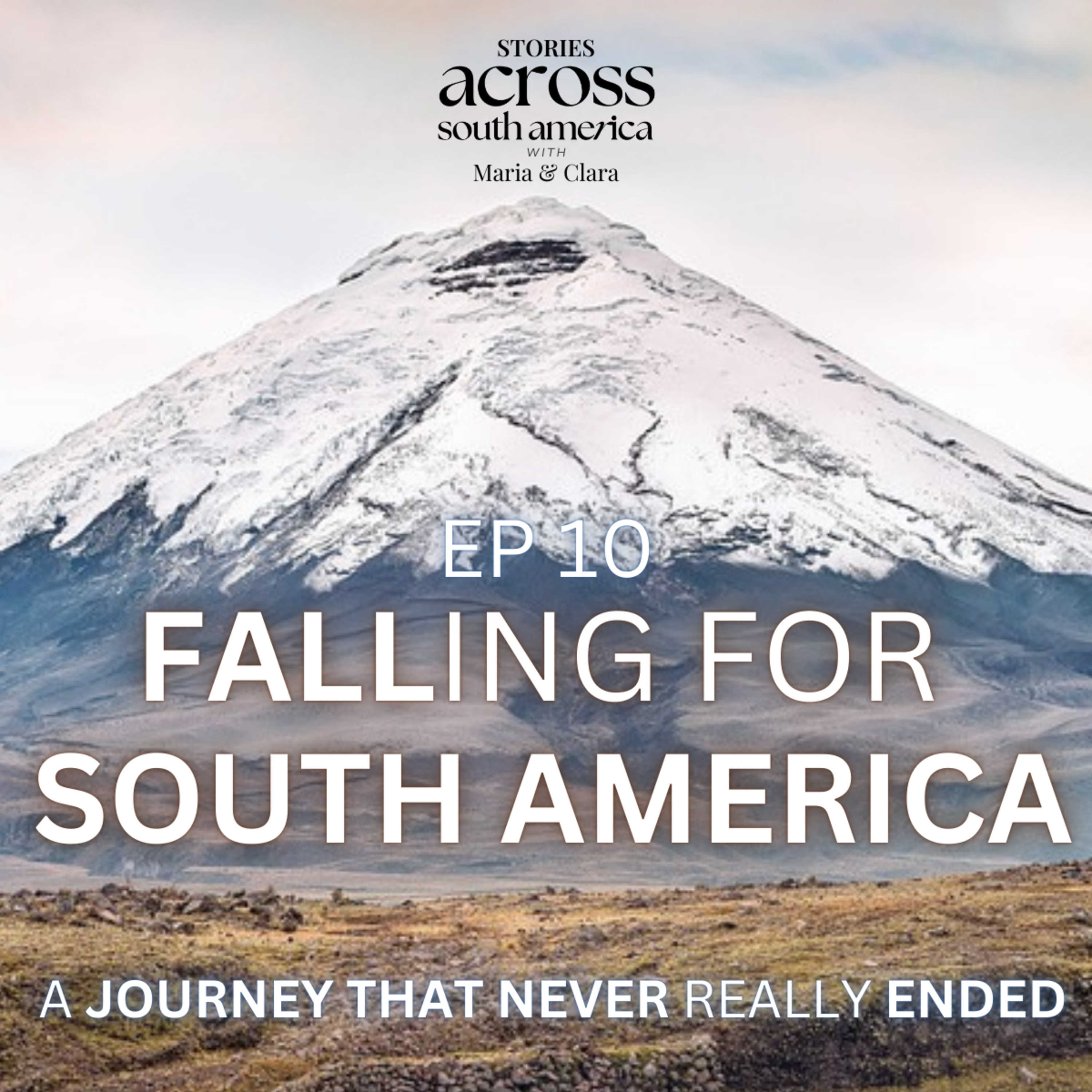Ep8 Falling For South America: A Journey That Never Really Ended