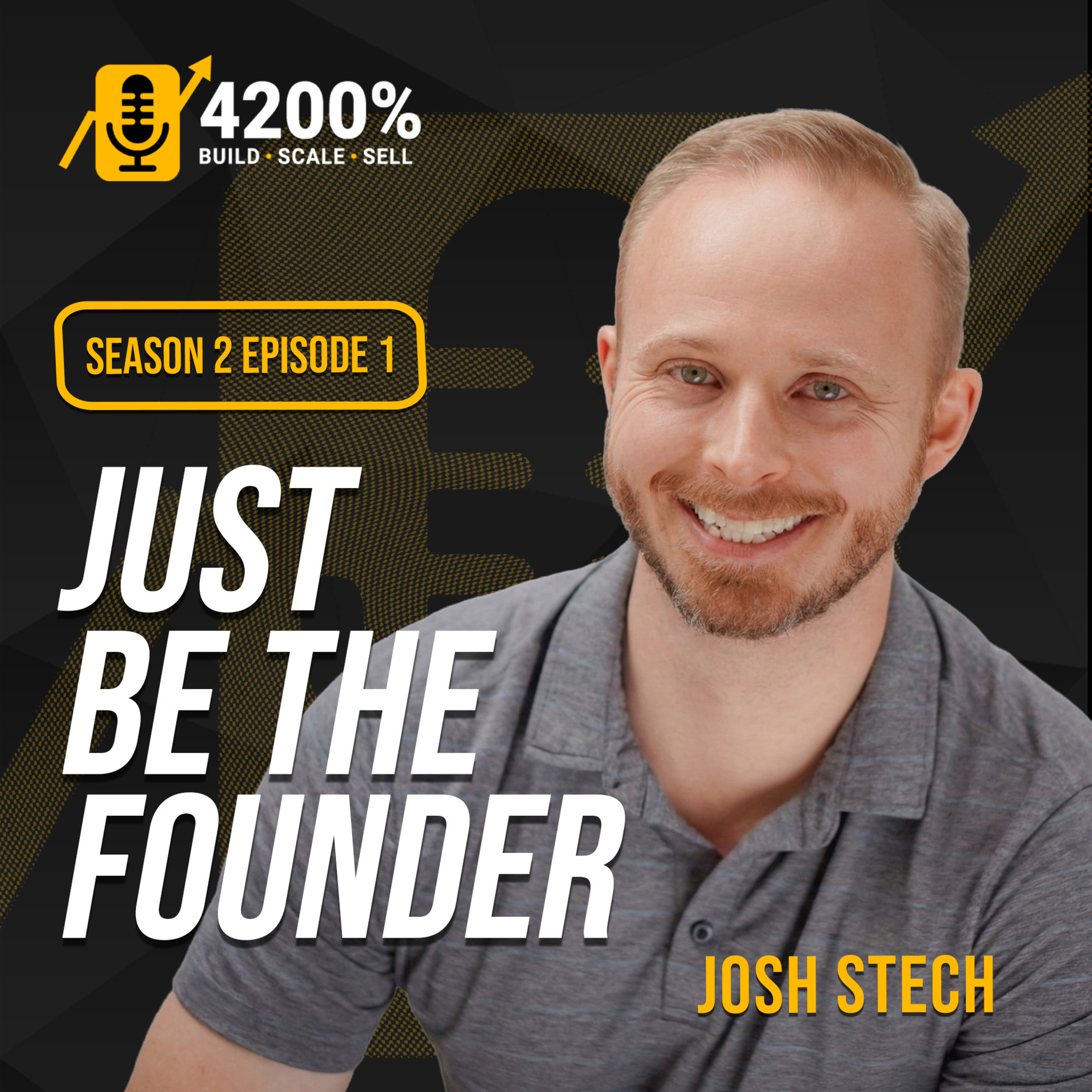 "Just Be The Founder"- with Josh Stech episode artwork