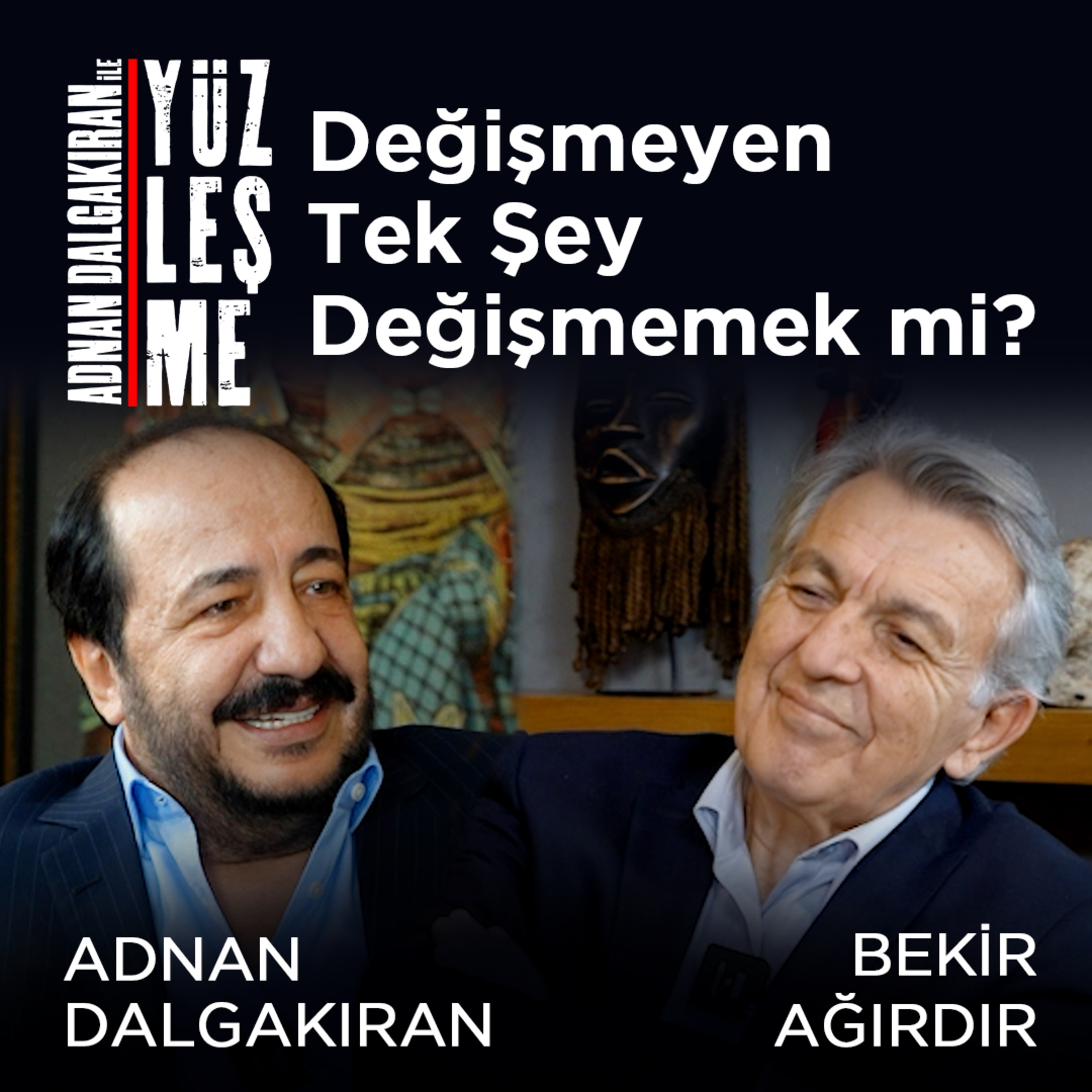 Değişmeyen Tek Şey Değişmemek mi? / Konuk: Bekir Ağırdır episode artwork