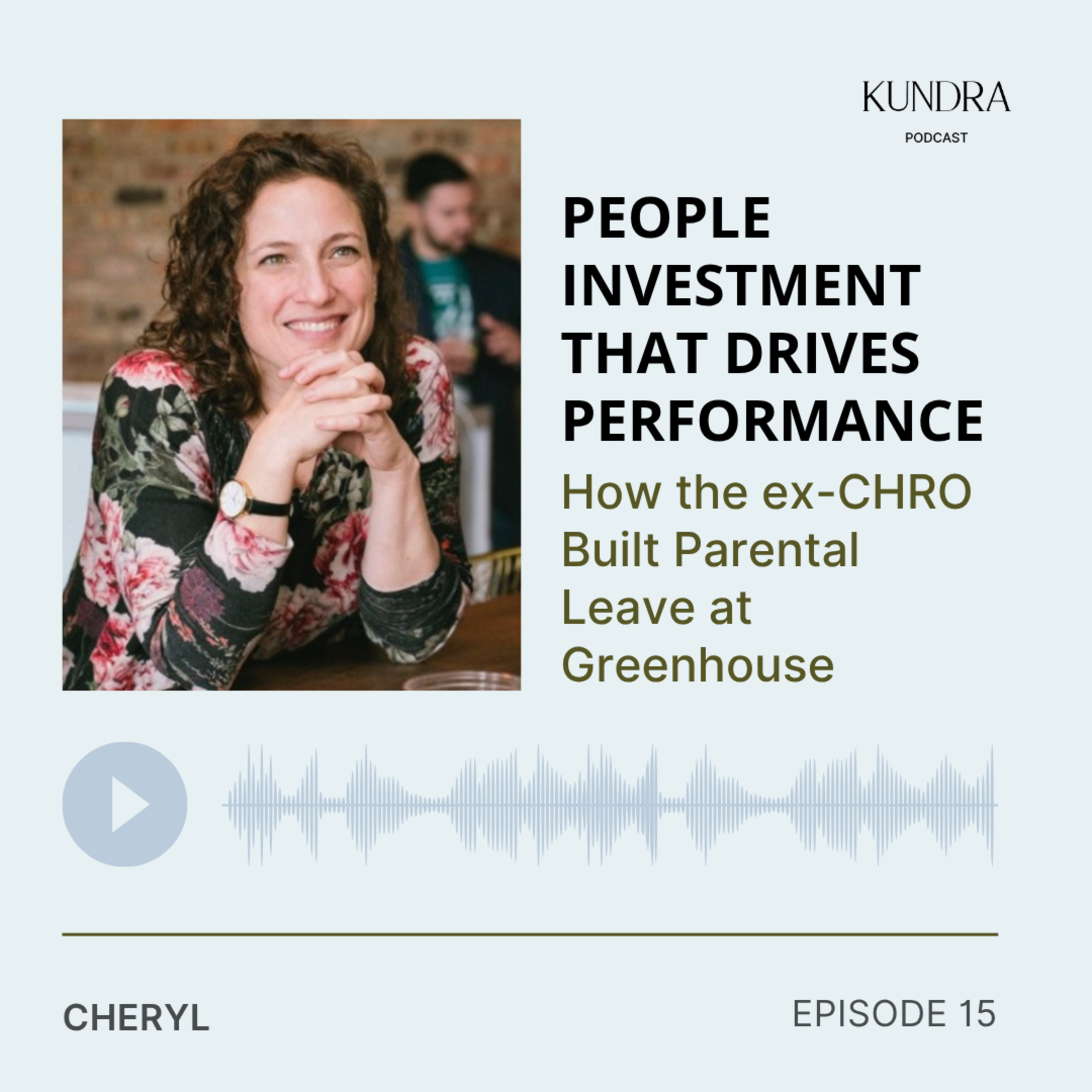 Episode 15 – People Investment That Drives Performance: How the ex-CHRO Built Parental Leave at Greenhouse