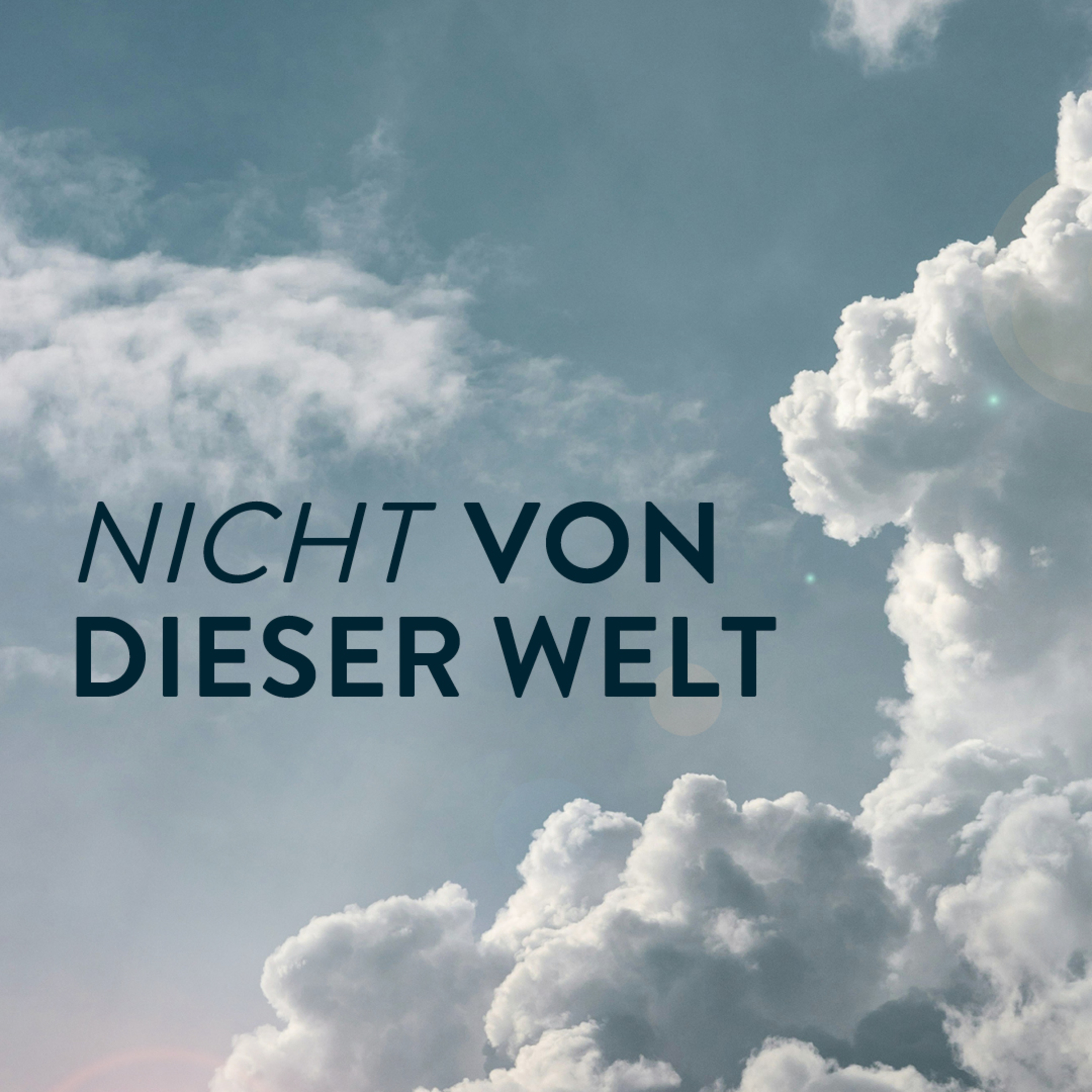 Nicht von dieser Welt (Teil 2) - Gesandt - Als Botschafter des Himmels unterwegs episode artwork