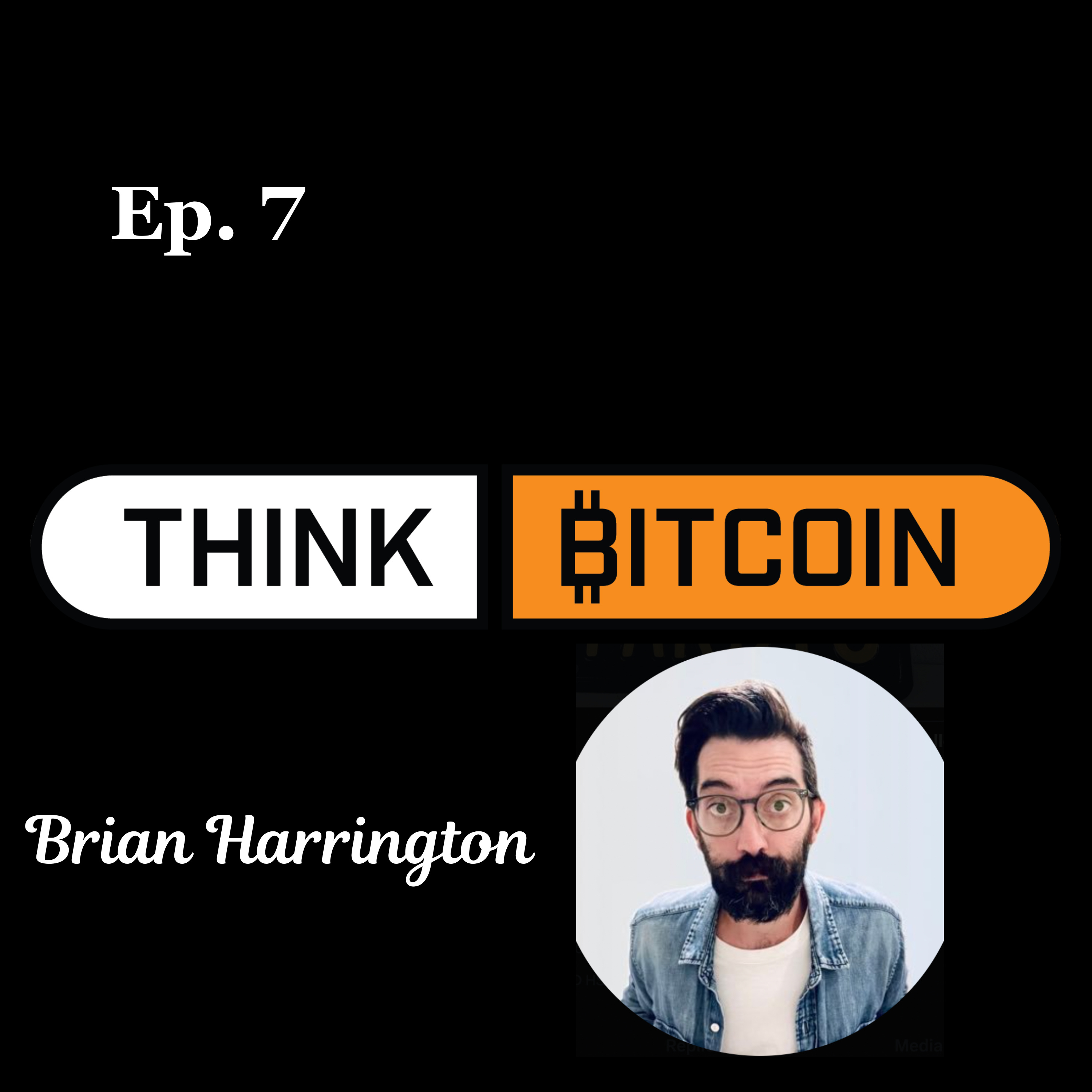 Bitcoin Beyond the Spreadsheet: Wealth, Influence, and Community with Brian Harrington