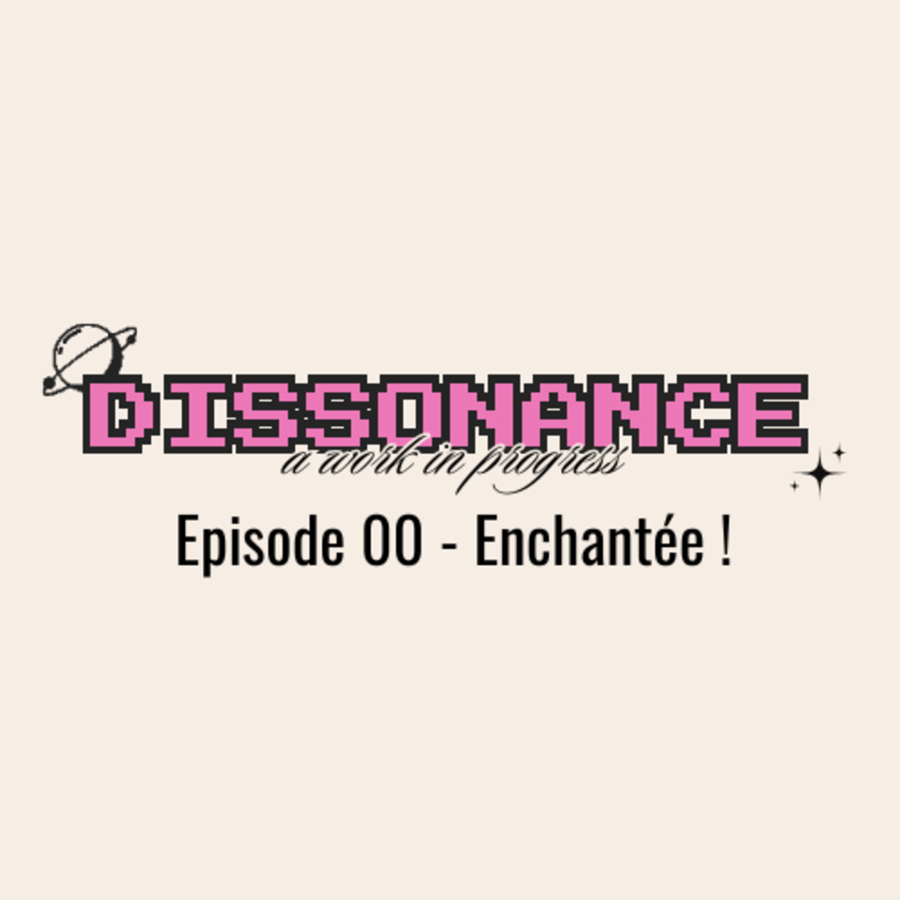 DISSONANCE Episode 00 - Enchantée ! episode artwork