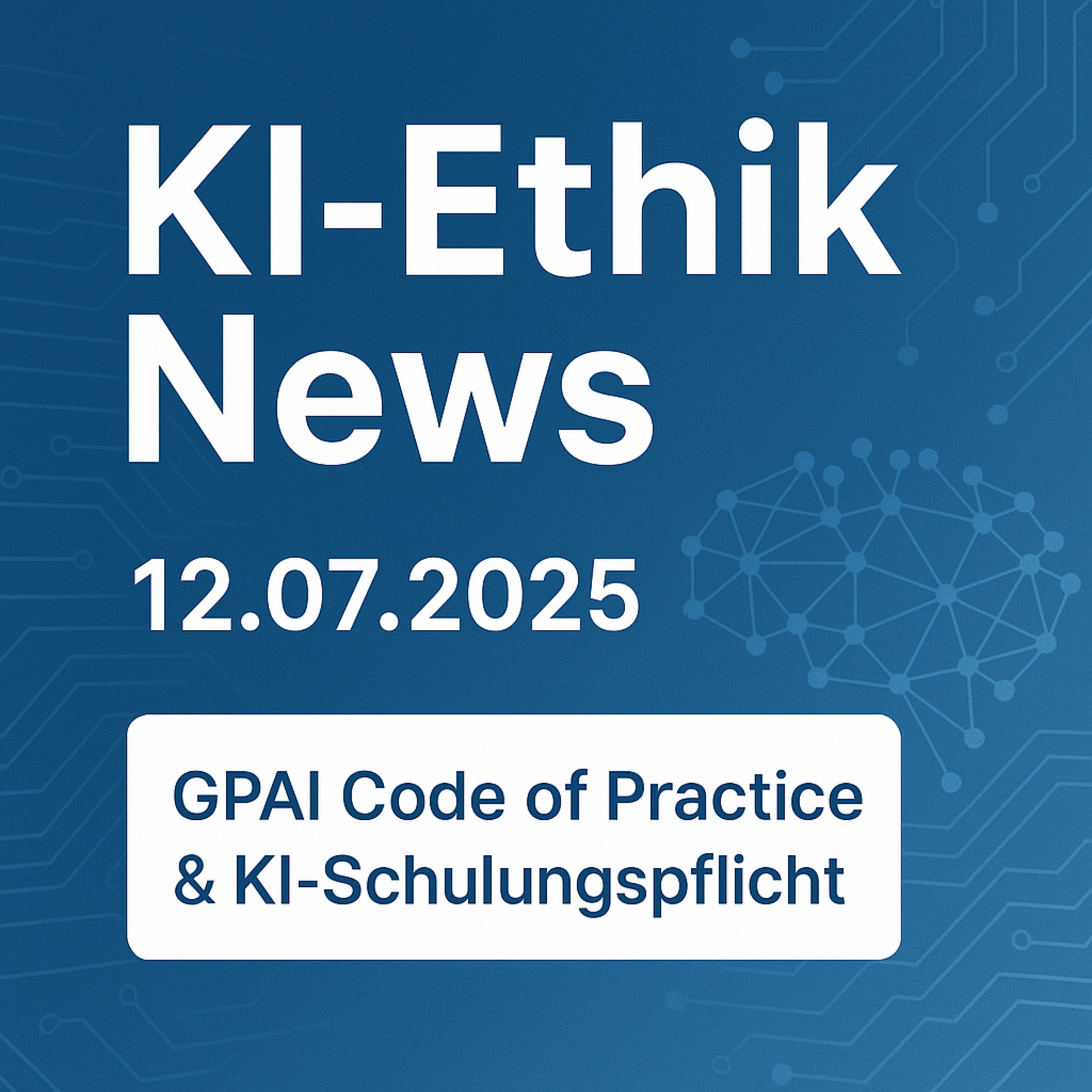 Cover der Folge: KI-Ethik News #005: EU GPAI Code of Practice, KI-Schulungspflicht & Grok-Skandal | 12.07.2025