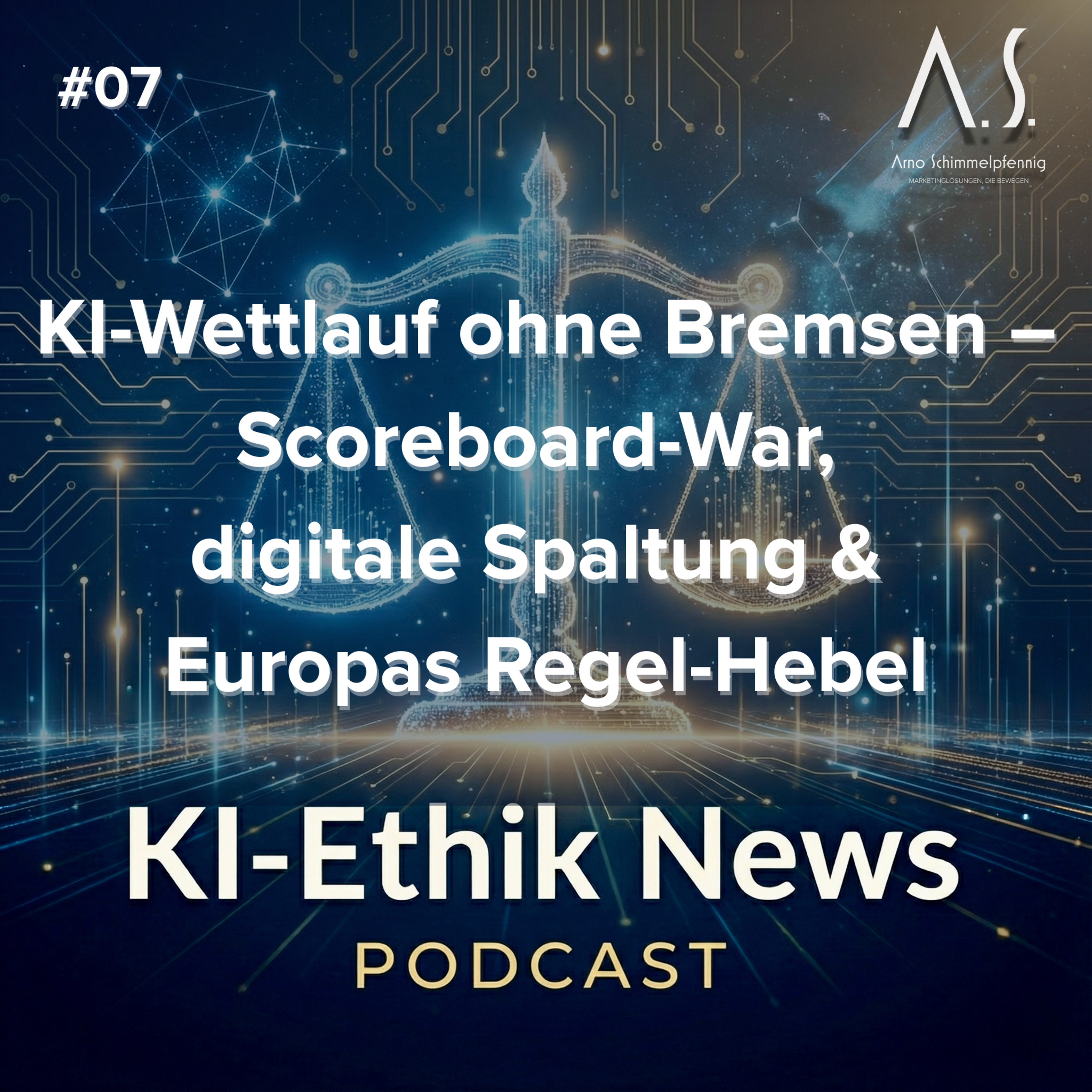 Cover der Folge: KI-Wettlauf ohne Bremsen – Scoreboard-War, digitale Spaltung & Europas Regel-Hebel – KI Ethik News #7