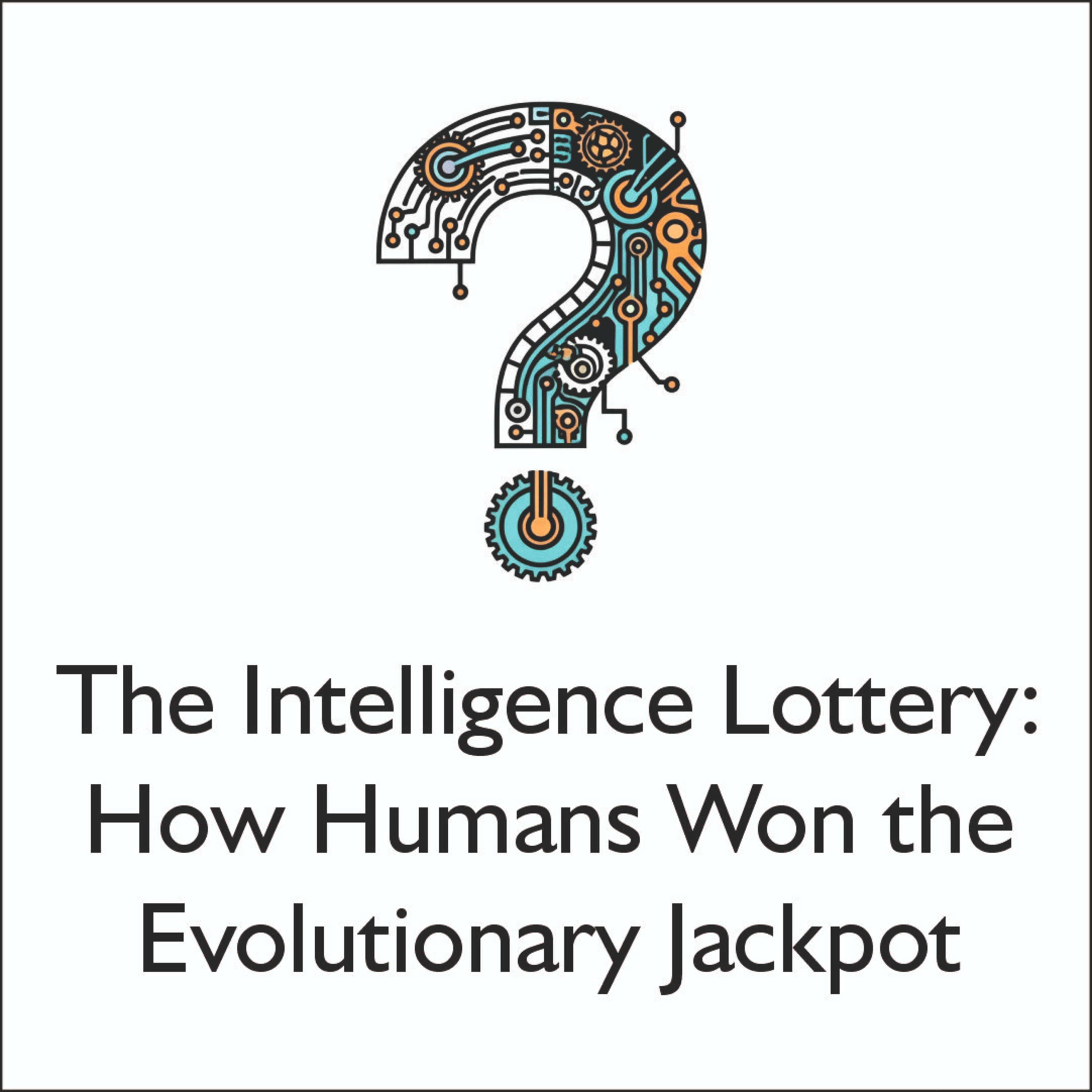 The Intelligence Lottery: How Humans Won the Evolutionary Jackpot episode artwork
