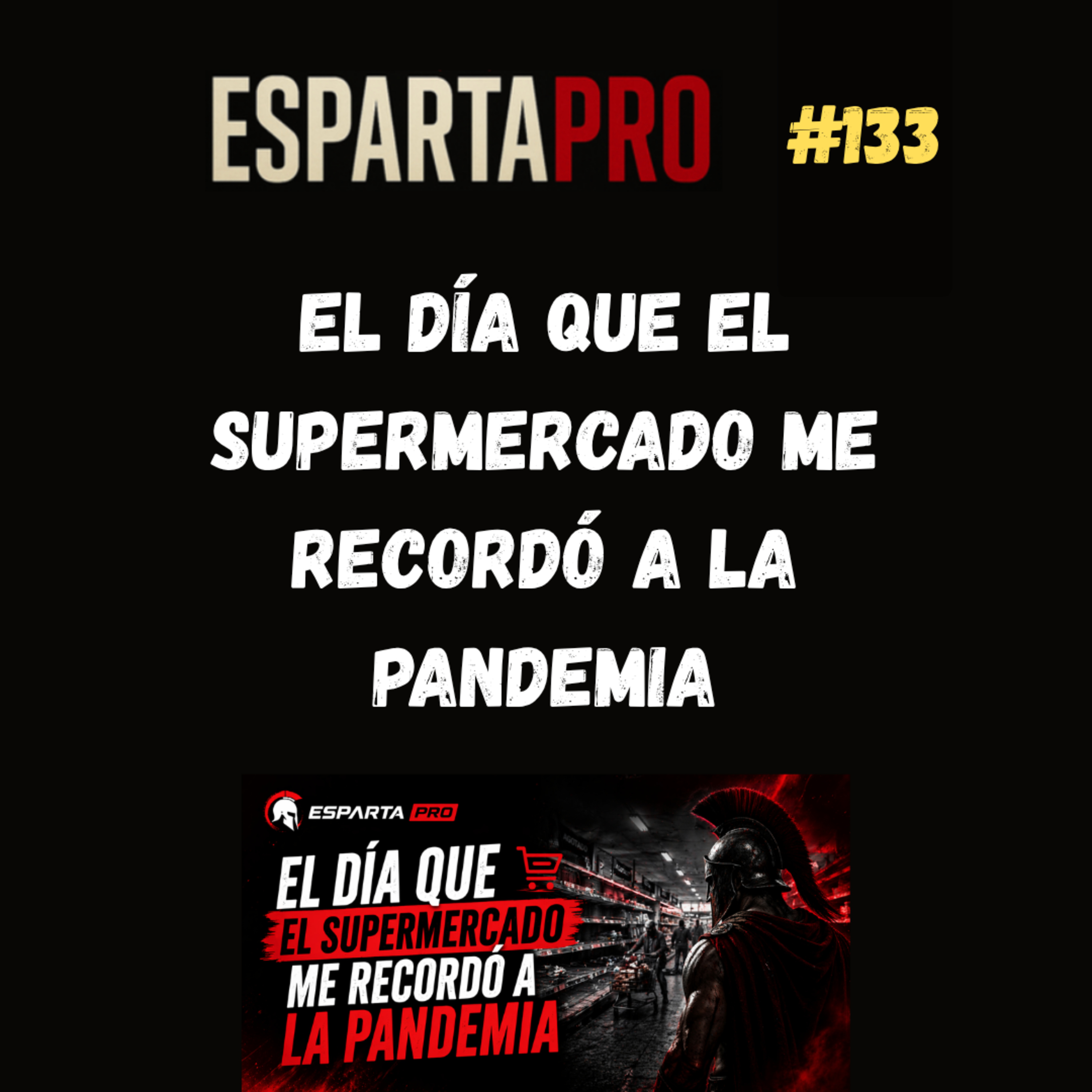 #133 – EL DÍA QUE EL SUPERMERCADO ME RECORDÓ A LA PANDEMIA ⚔️ episode artwork