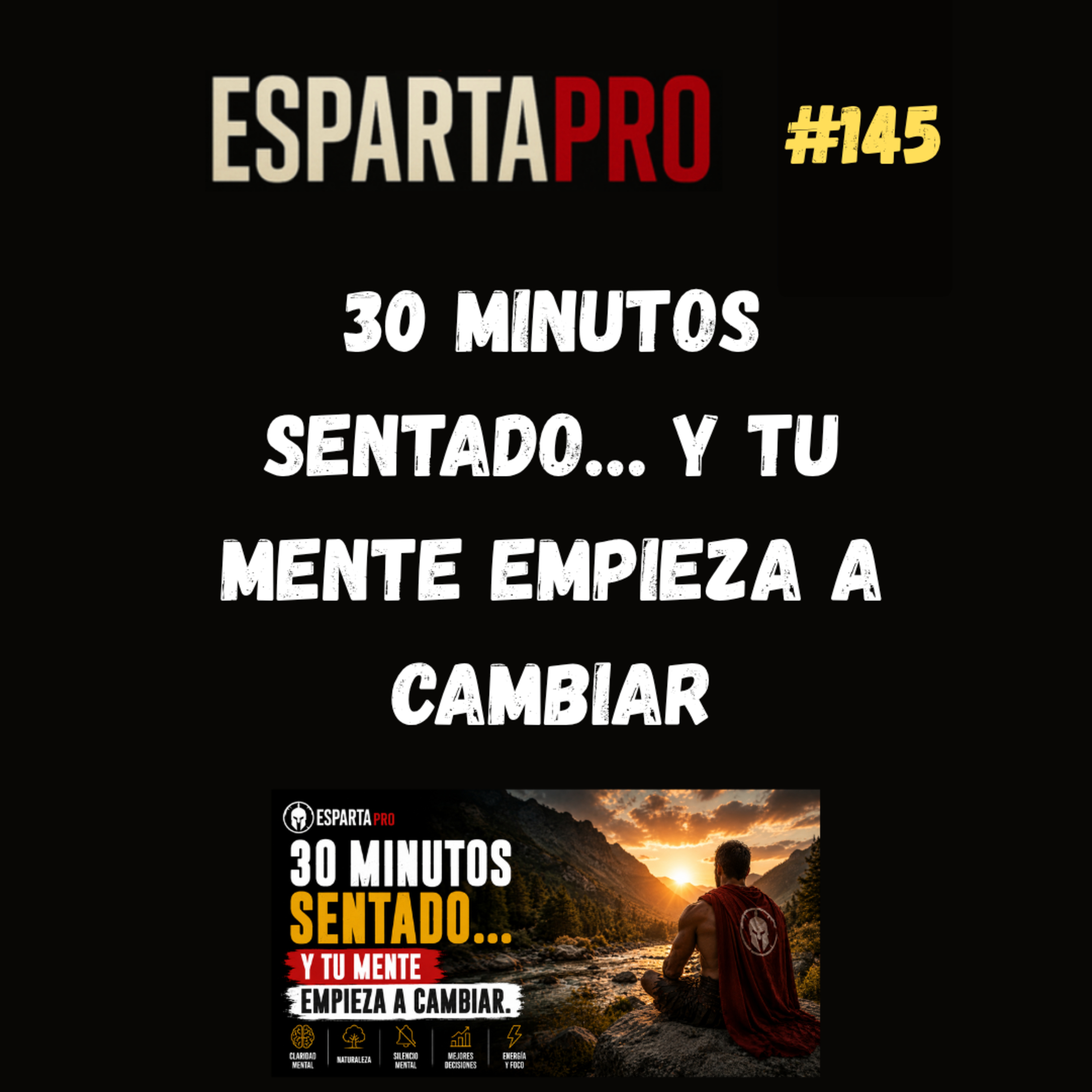 #145 – 30 MINUTOS SENTADO… Y TU MENTE EMPIEZA A CAMBIAR ⚔️ episode artwork
