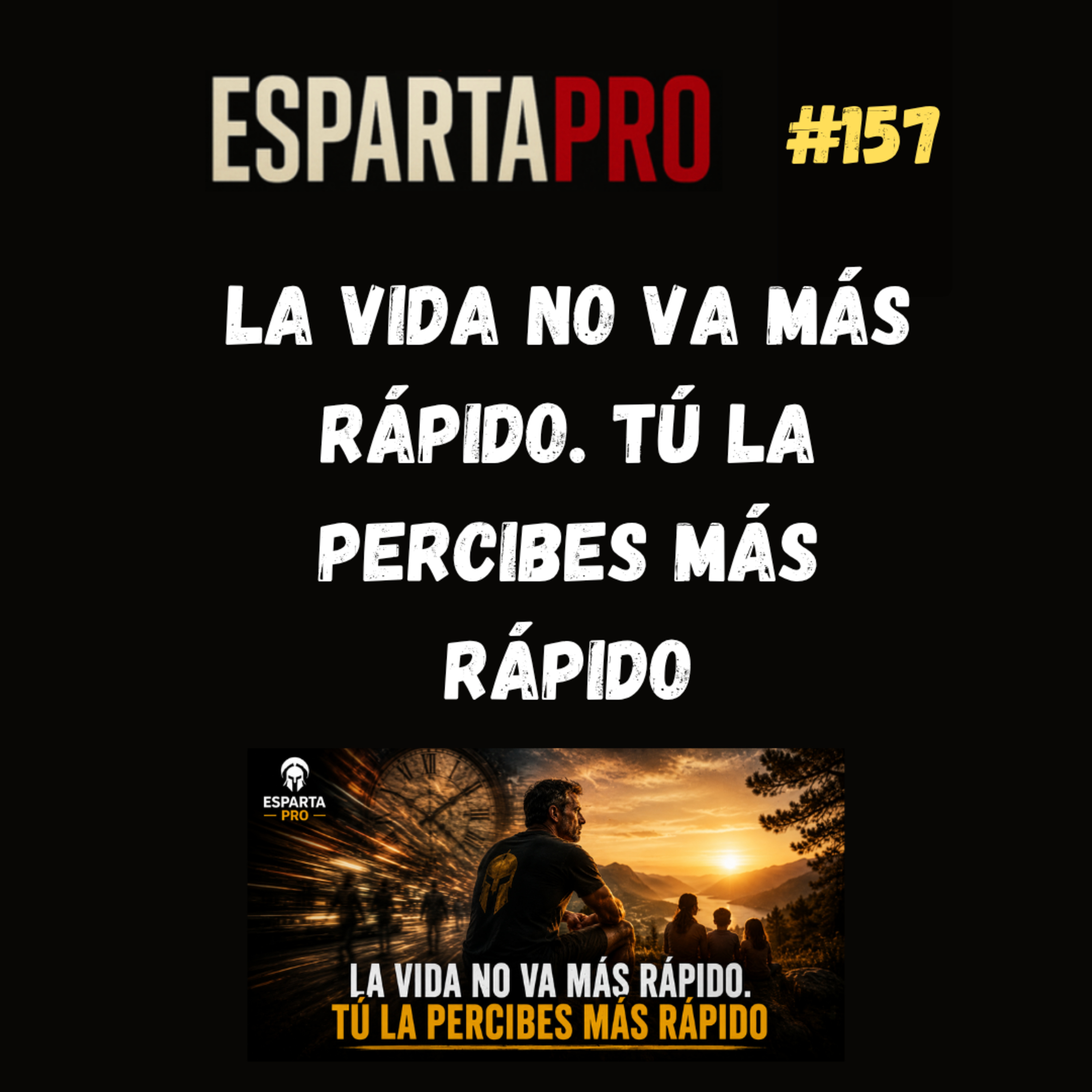 #157 – LA VIDA NO VA MÁS RÁPIDO. TÚ LA PERCIBES MÁS RÁPIDO ⚔️ episode artwork
