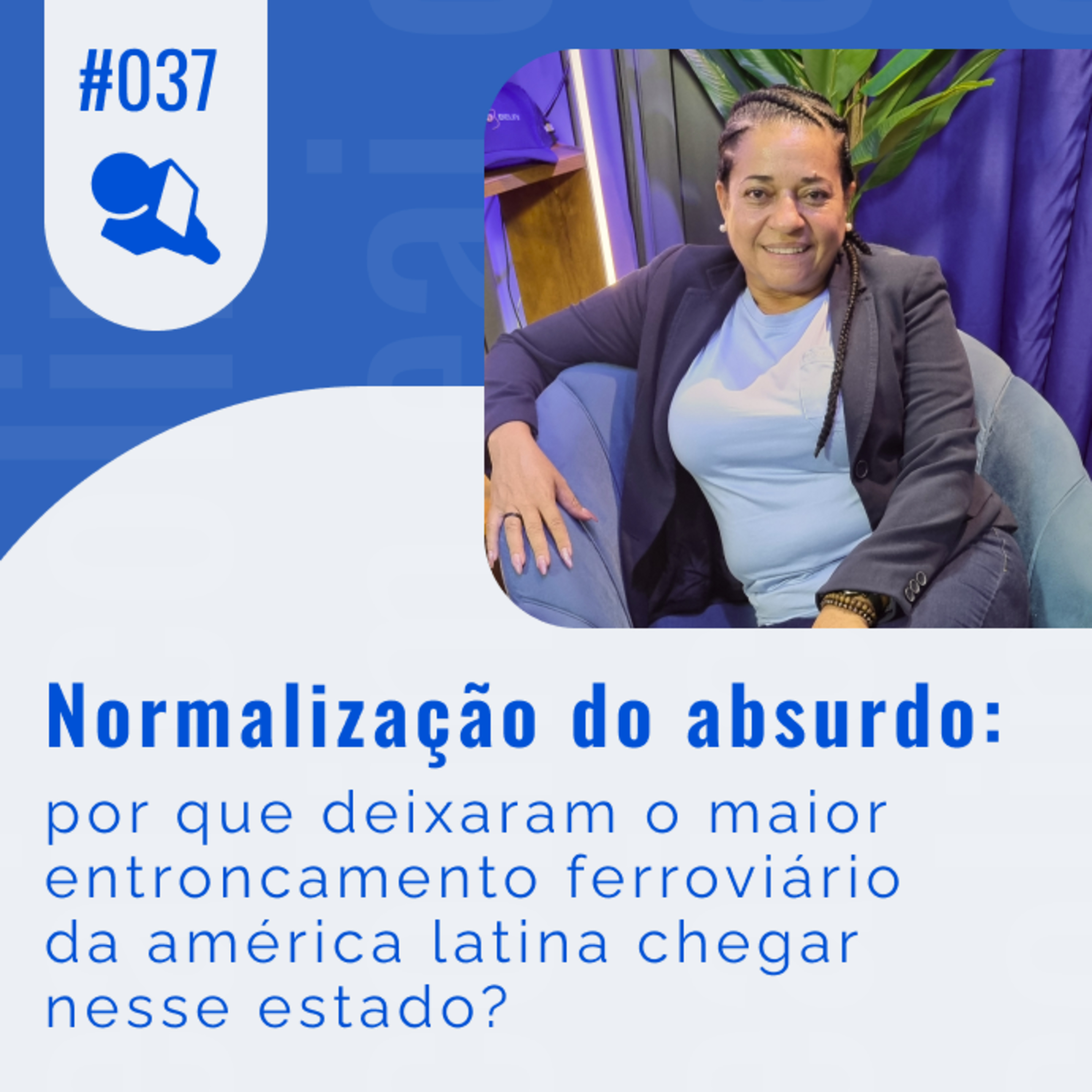 Normalização do absurdo: por que deixaram o maior entroncamento ferroviário da américa latina chegar nesse estado? episode artwork