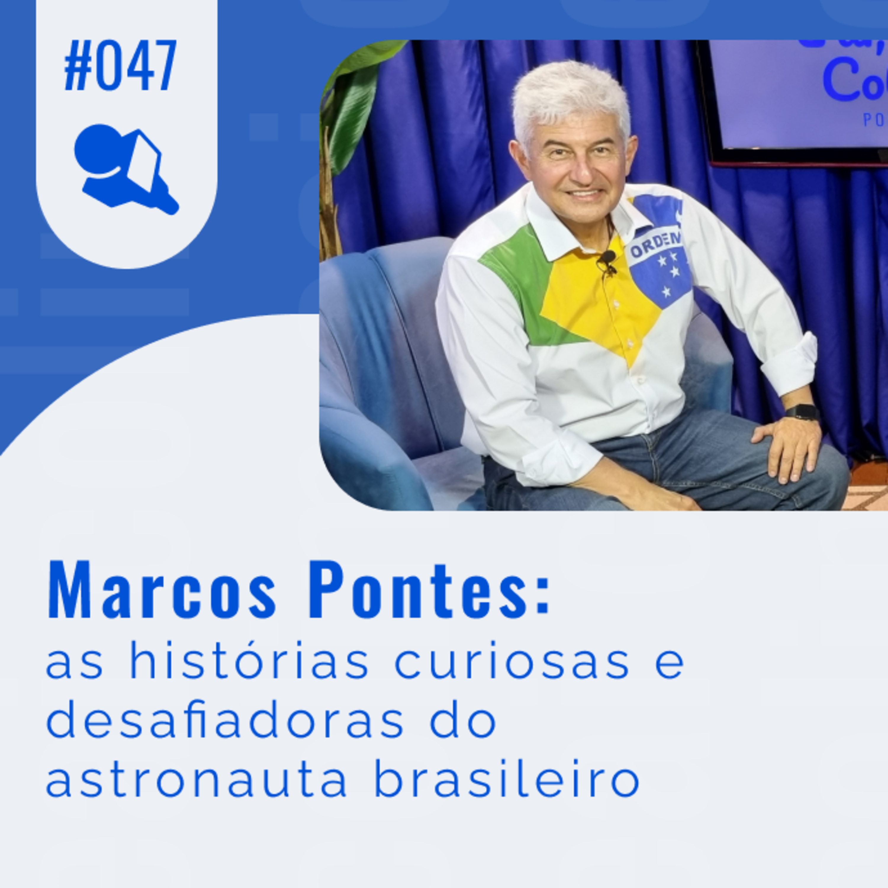  Marcos Pontes: as histórias curiosas e desafiadoras do astronauta brasileiro episode artwork