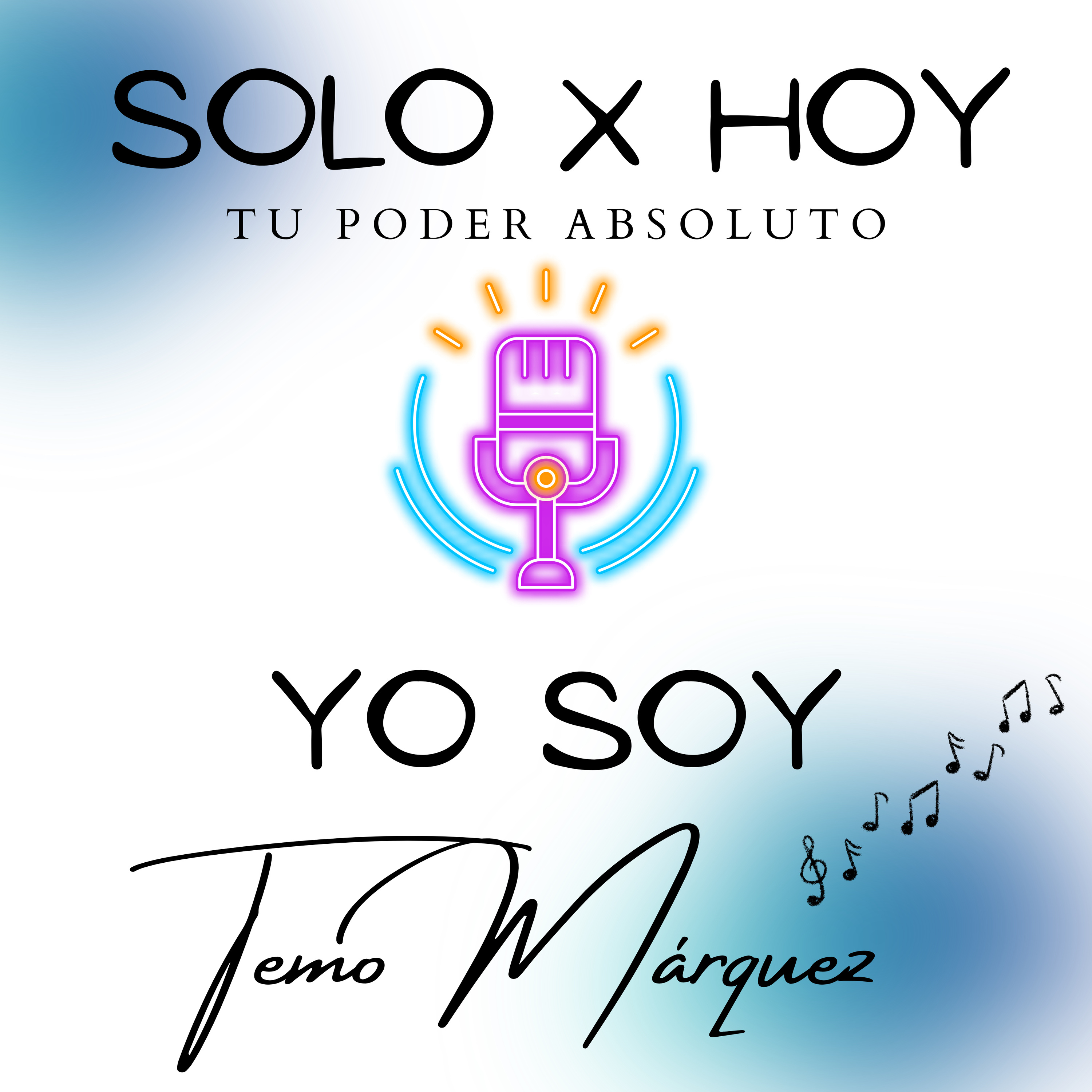 Solo X Hoy Tu Poder Absoluto con “Temo Márquez”