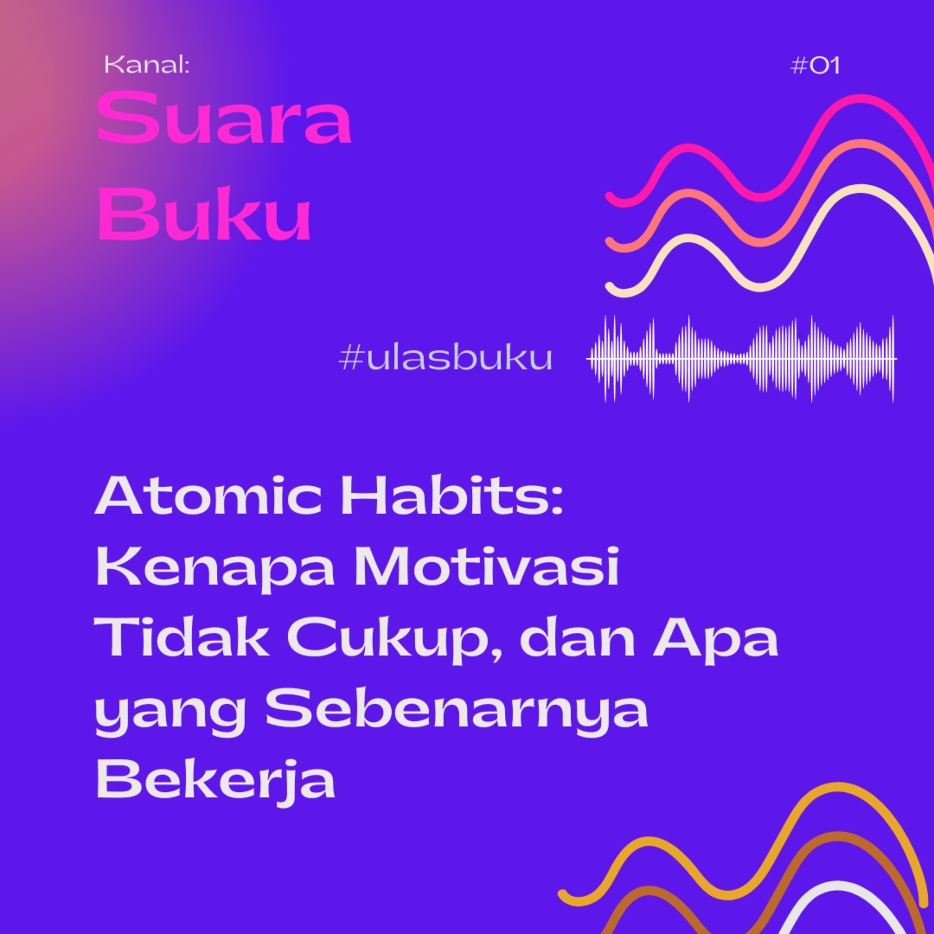 ULAS#1 Atomic Habits: Kenapa Motivasi Tidak Cukup, dan Apa yang Sebenarnya Bekerja