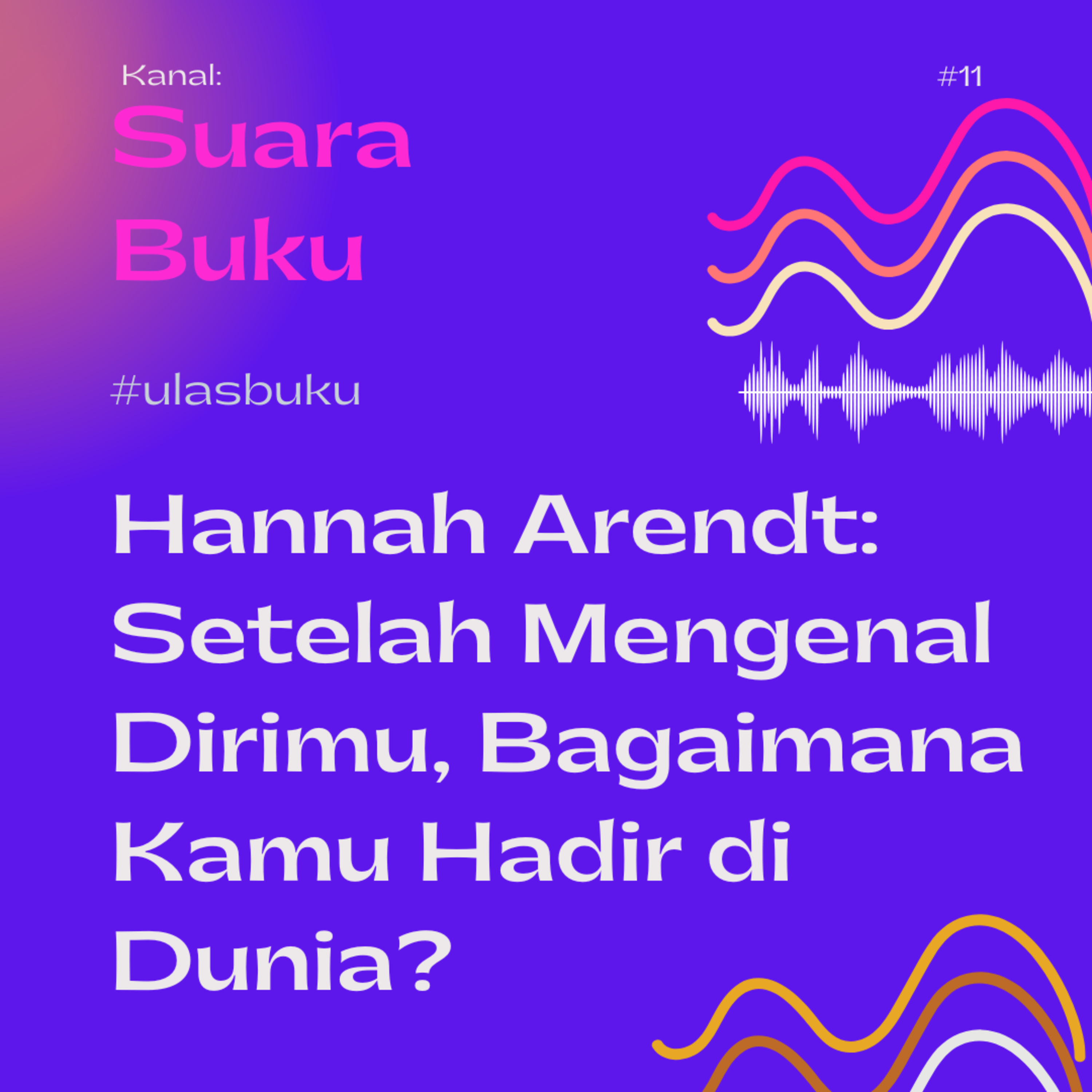 #11 Hannah Arendt: Setelah Mengenal Dirimu, Bagaimana Kamu Hadir di Dunia?