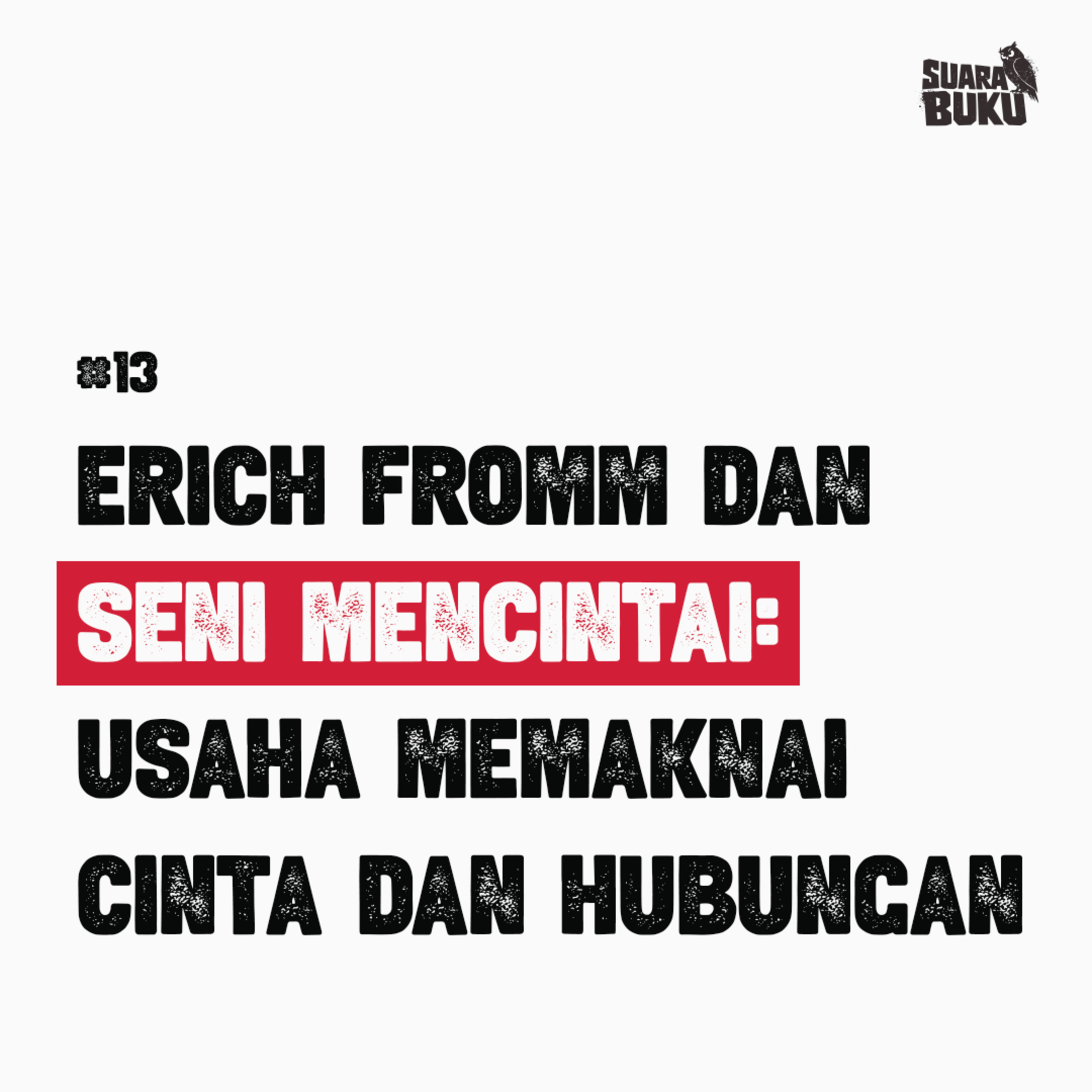 #14 Erich Fromm dan Seni Mencintai: Usaha Memaknai Cinta dan Hubungan di Tengah Standar-standar yang Mungkin Sulit Kita Capai