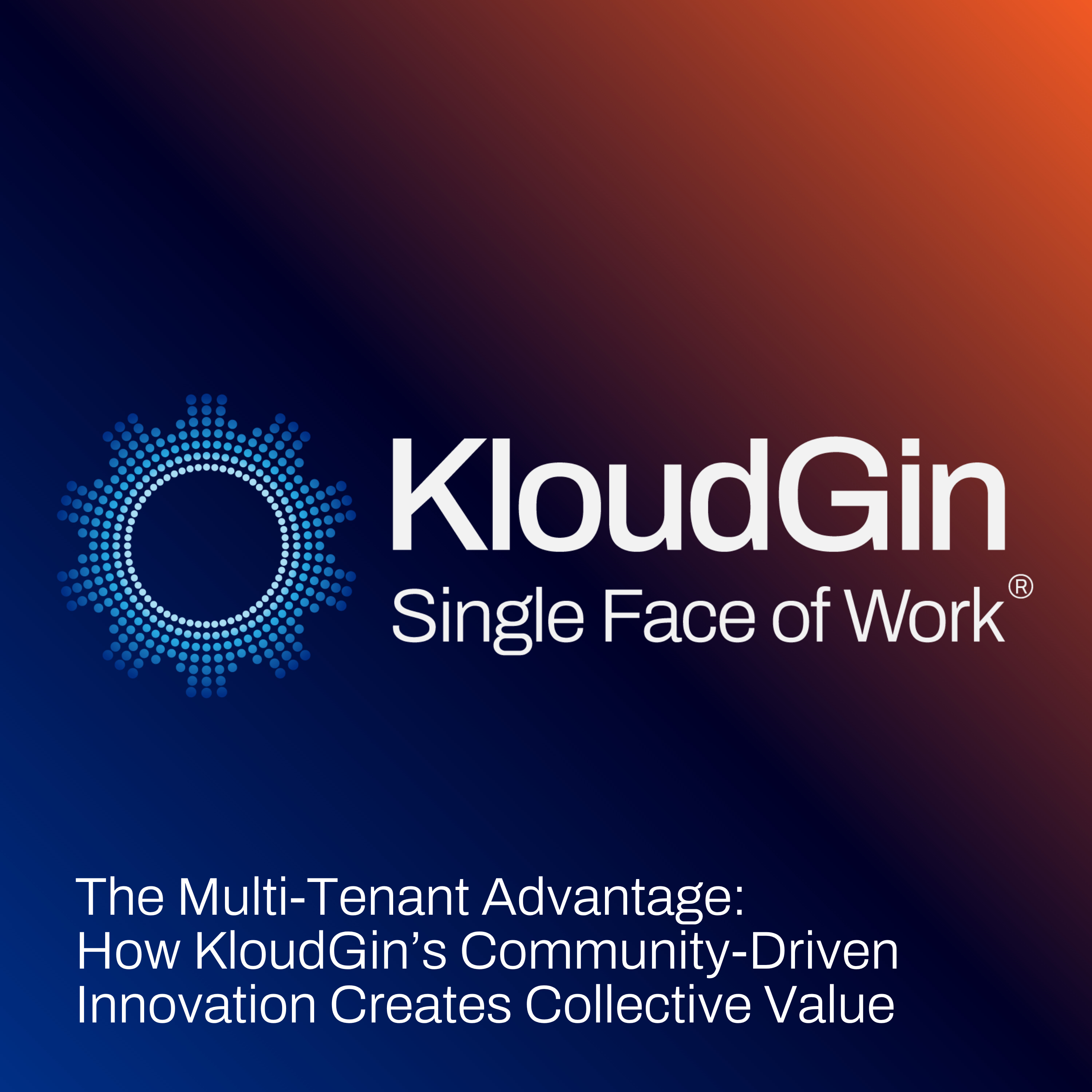 The Multi-Tenant Advantage: How KloudGin’s Community-Driven Innovation Creates Collective Value