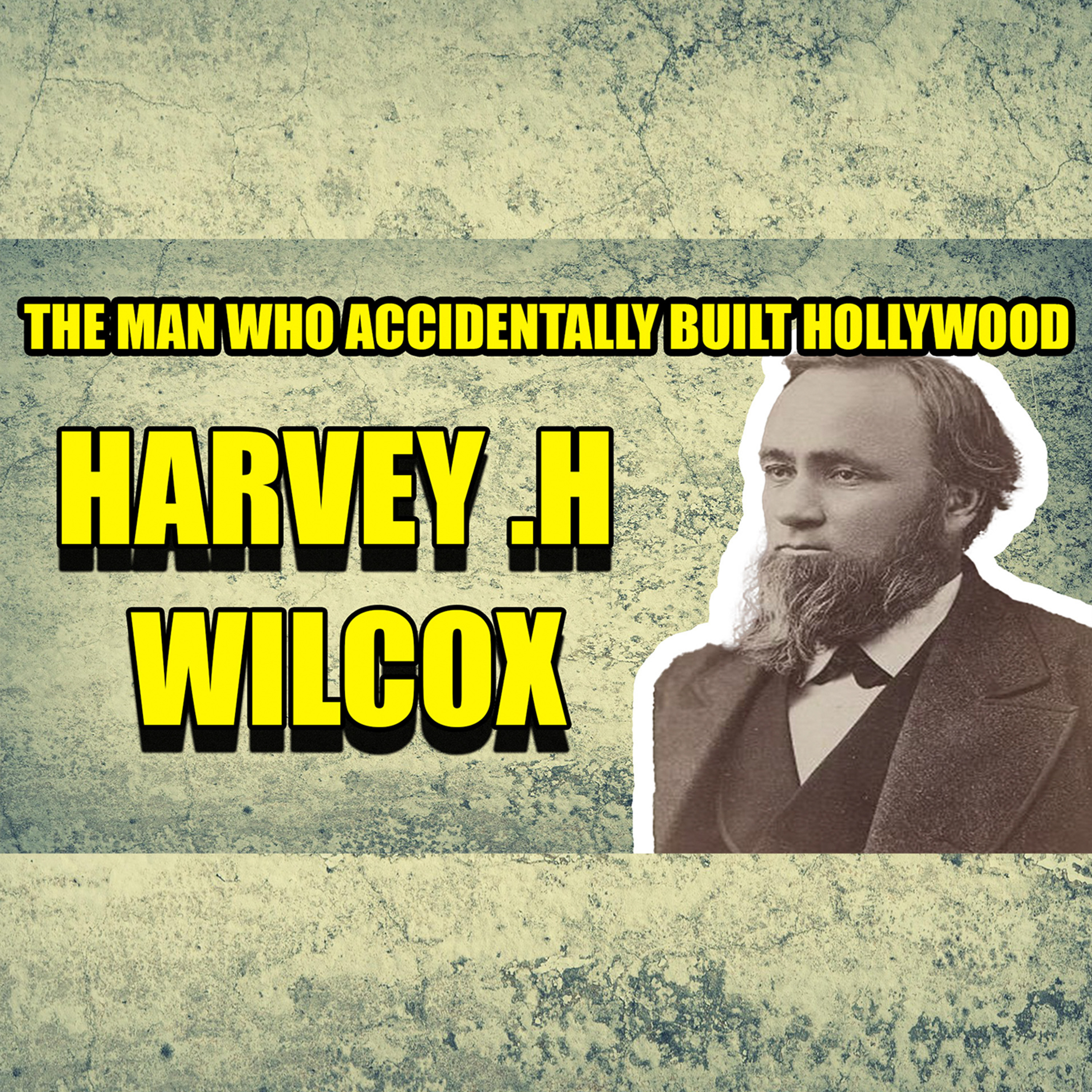 Harvey Henderson Wilcox: The Accidental Founder of Hollywood | Faces Of History