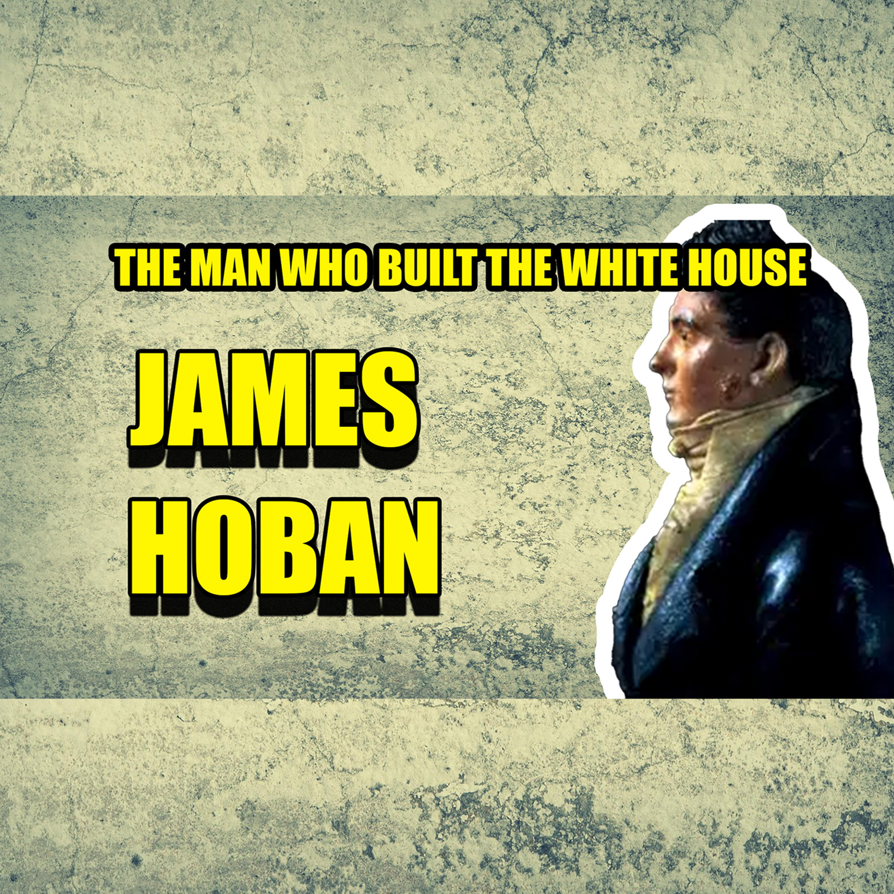 James Hoban: The Irish Architect Who Built the White House | Faces Of History Podcast