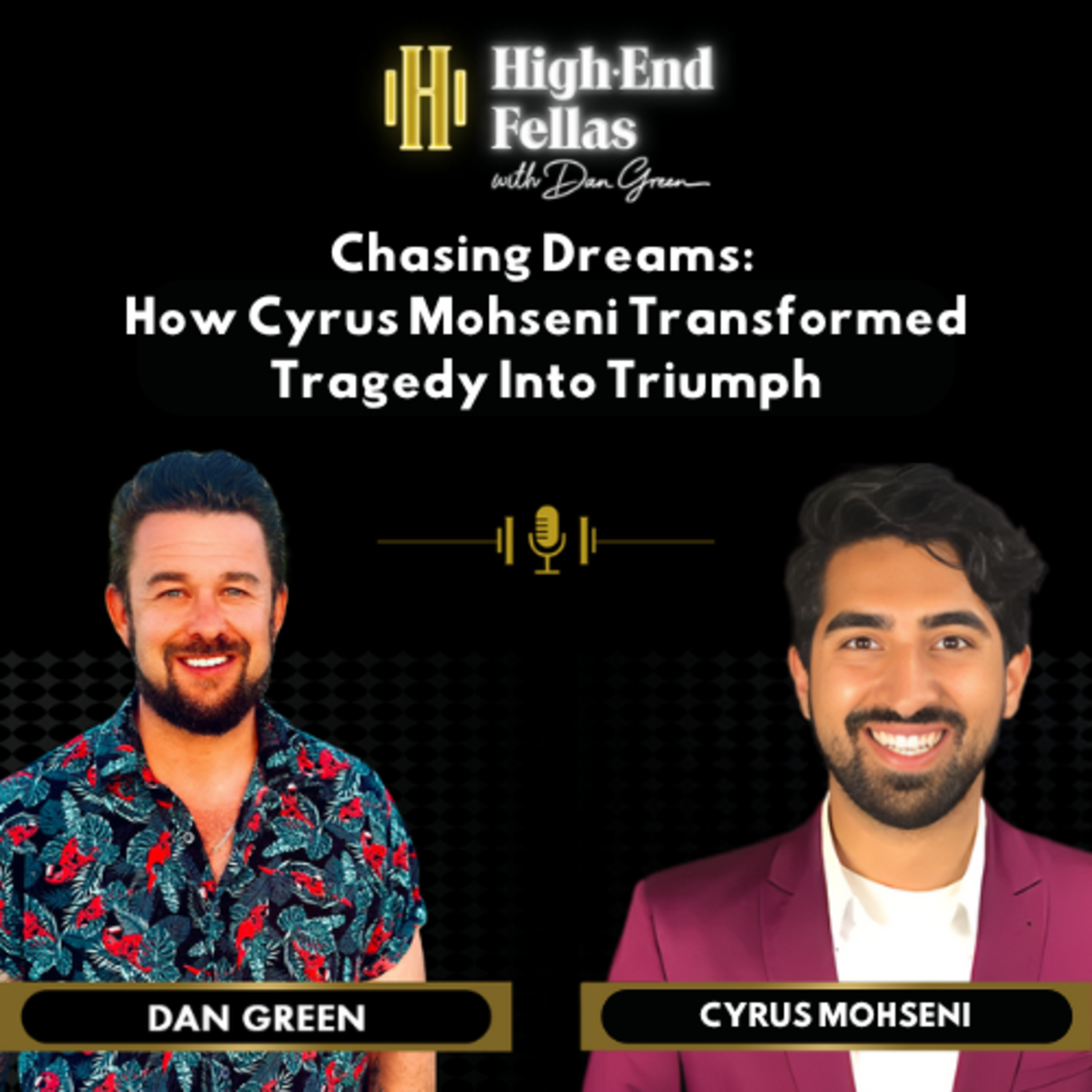 Chasing Dreams: How Cyrus Mohseni Transformed Tragedy Into Triumph – EP 17