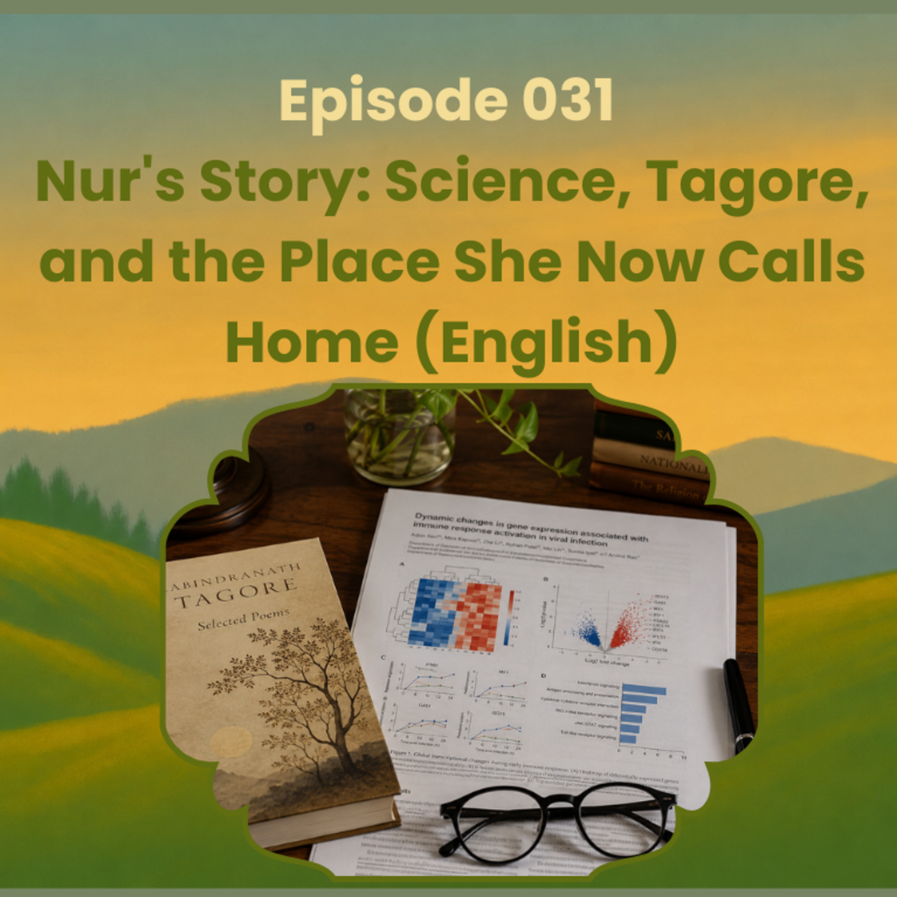 Episode 031 Nur's Story: Science, Tagore, and the Place She Now Calls Home episode artwork