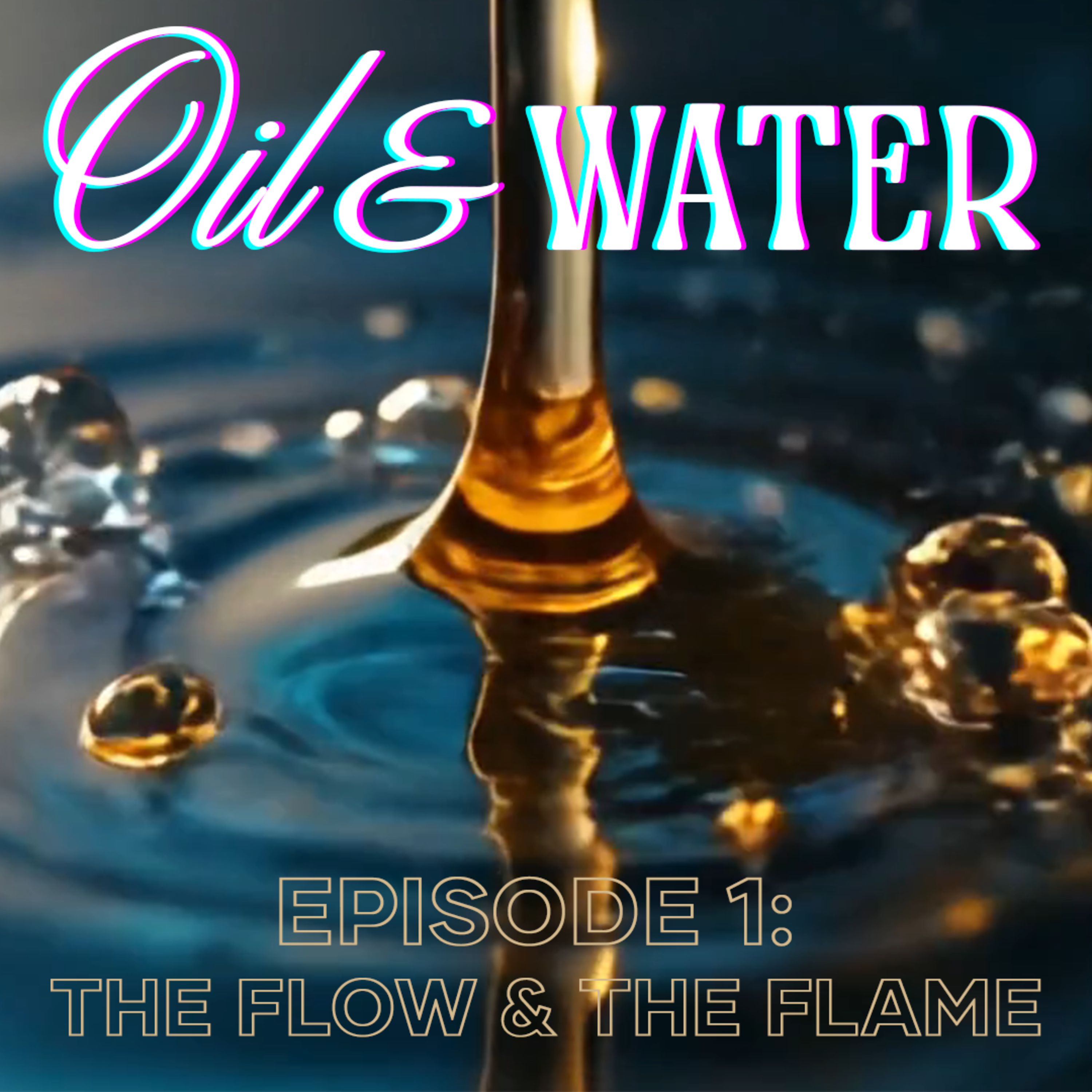Oil & Water. The Flow and the Flame episode artwork
