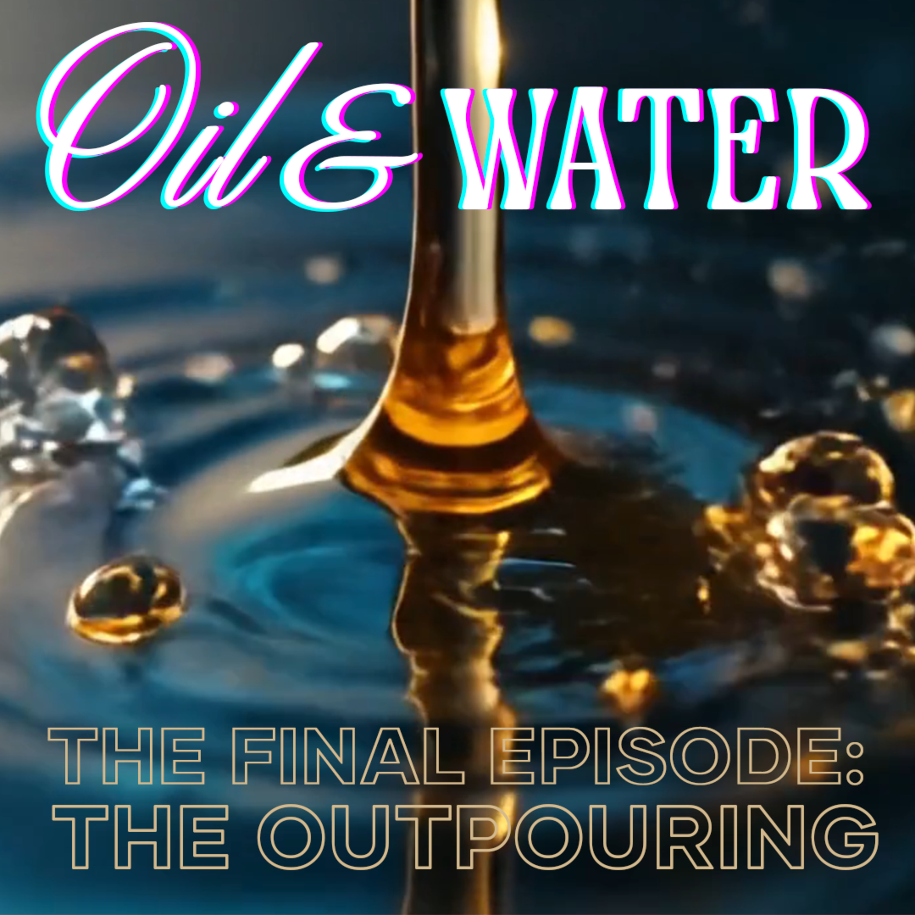 Oil&Water. Ep.4: The Outpouring episode artwork