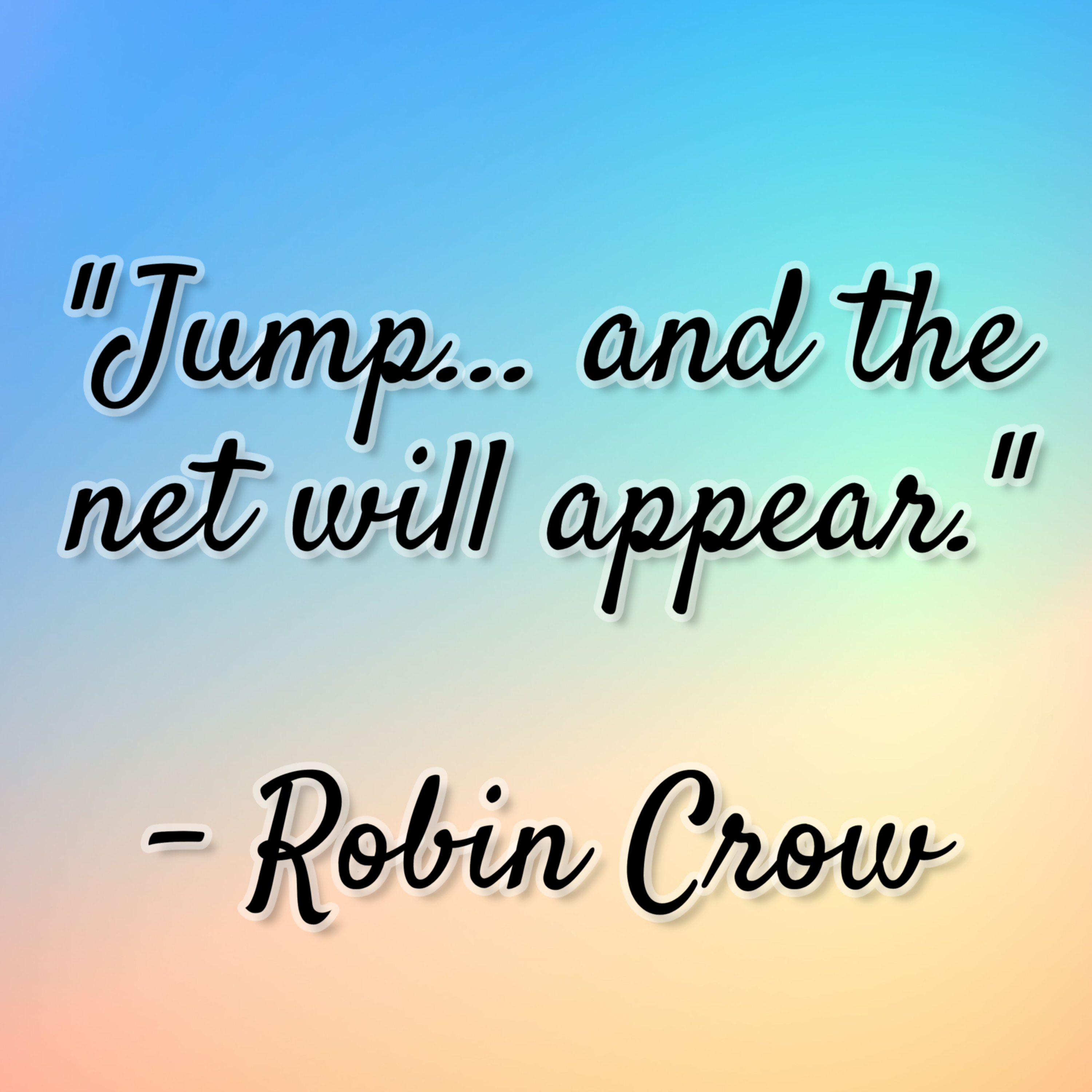 Robin Crow – “Jump… and the net will appear.”