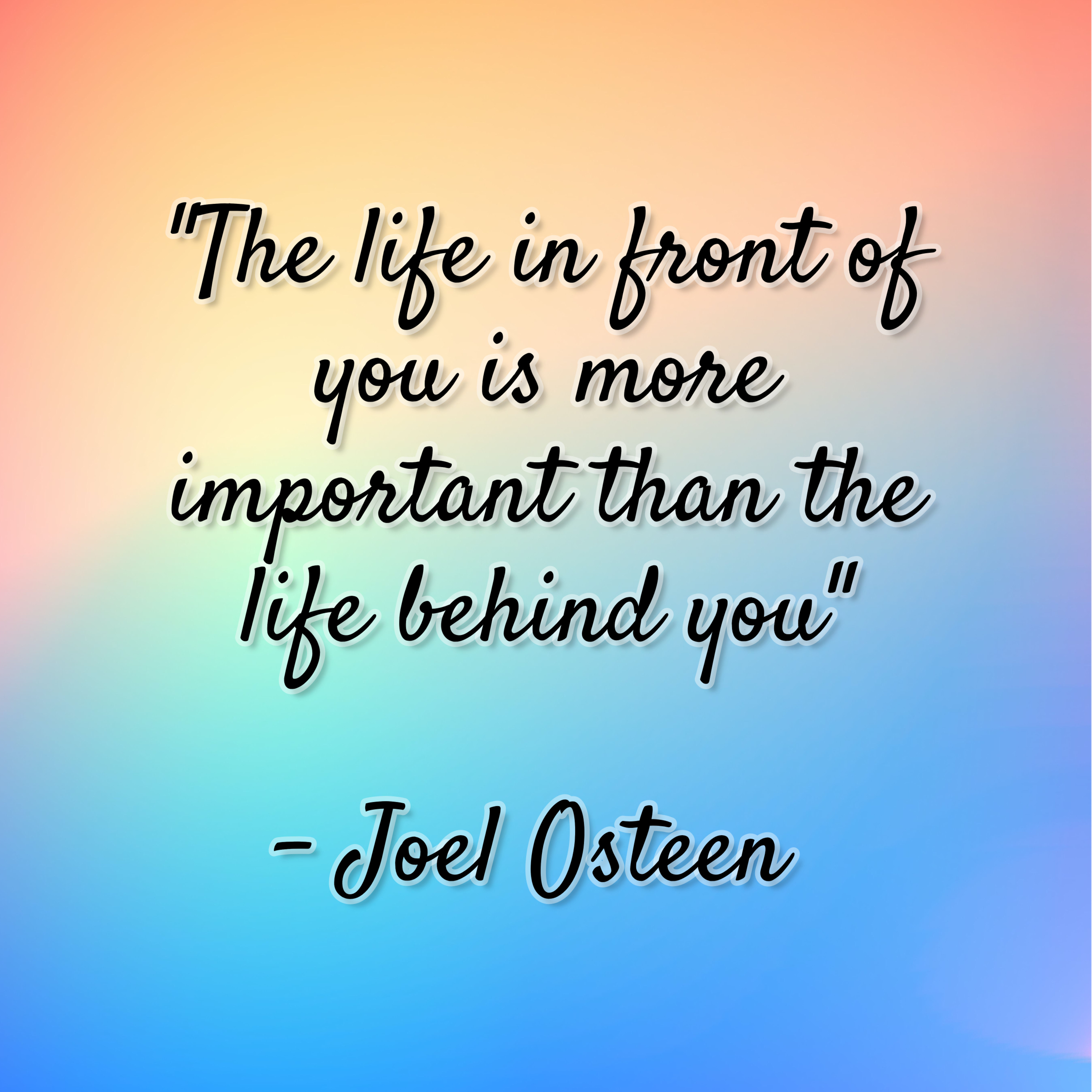 Joel Osteen – “The life in front of you is more important than the life behind you”