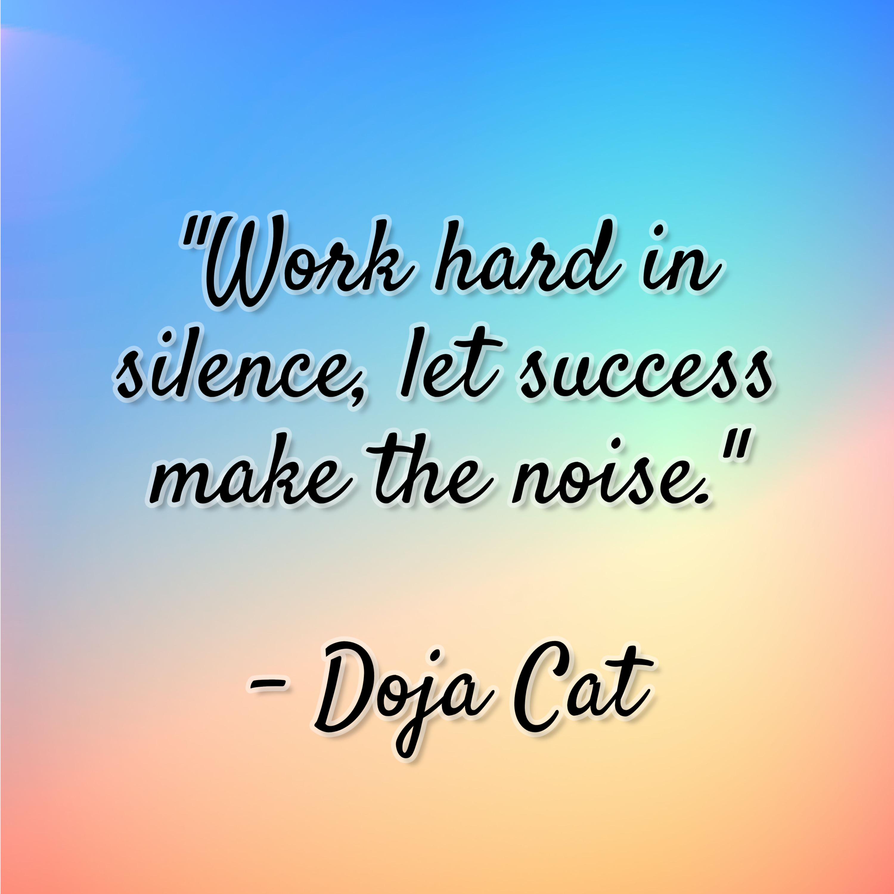 Doja Cat – “Work hard in silence, let success make the noise.”