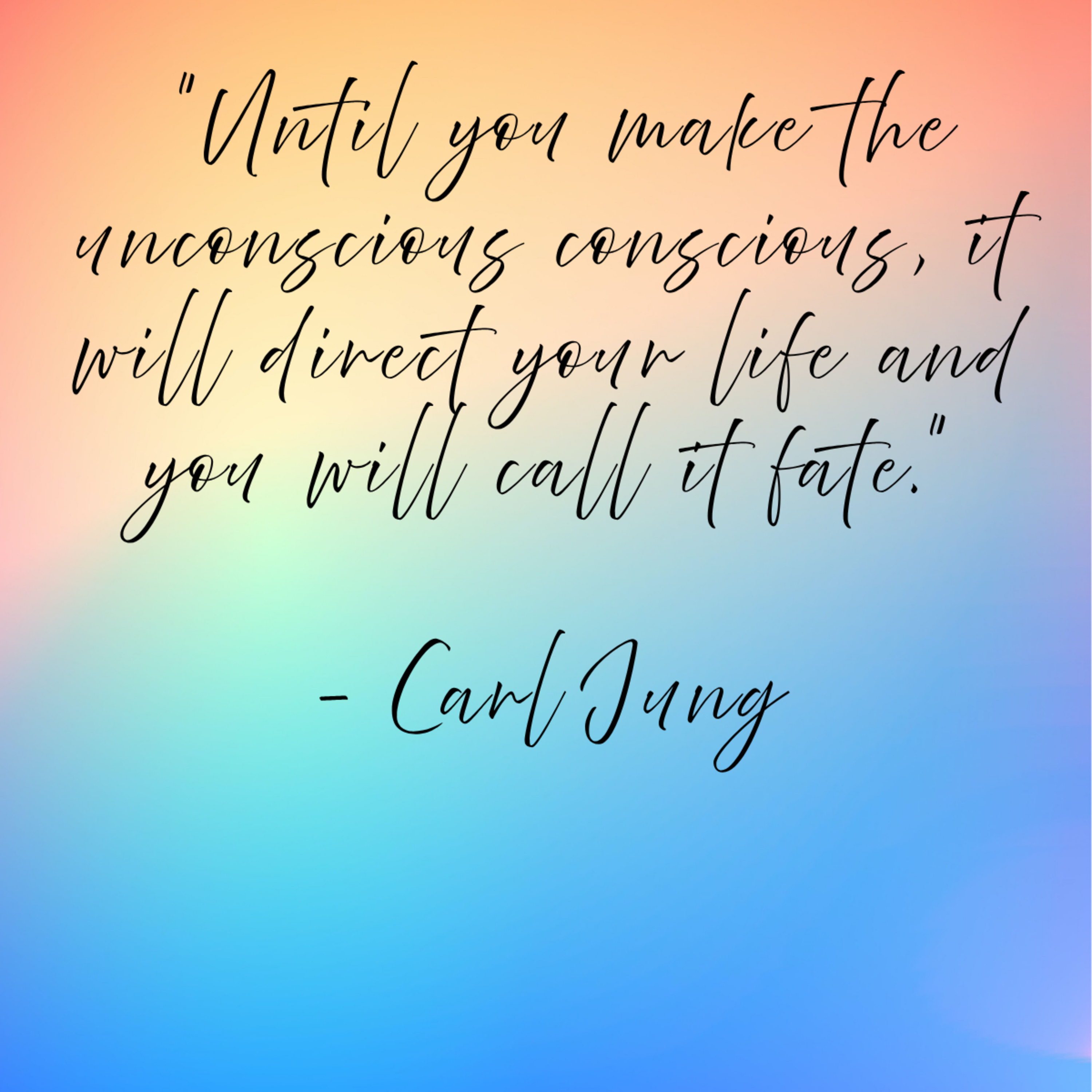 Carl Jung – “Until you make the unconscious conscious, it will direct your life and you will call it fate.”