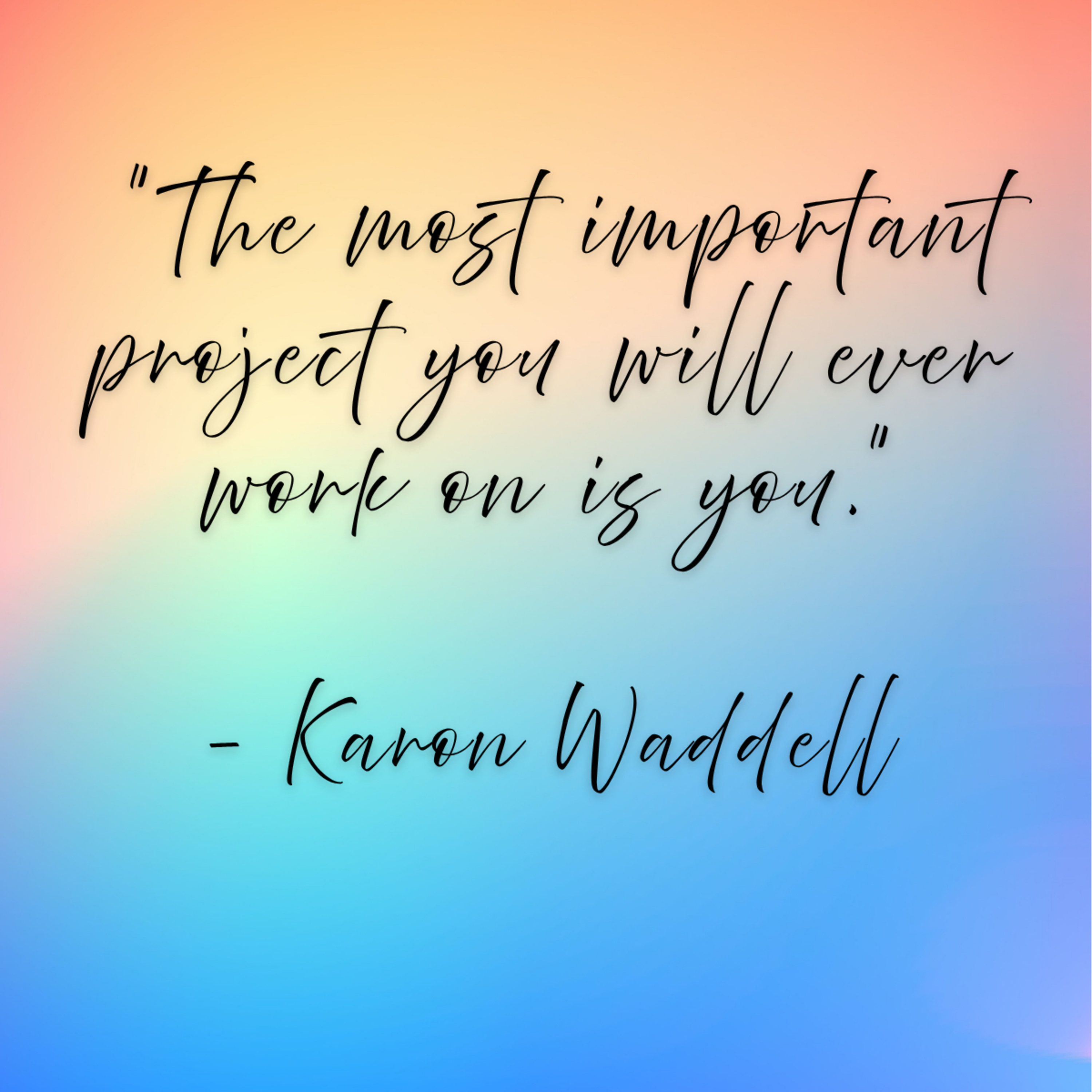 Karon Waddell – “The most important project you will ever work on is you.”