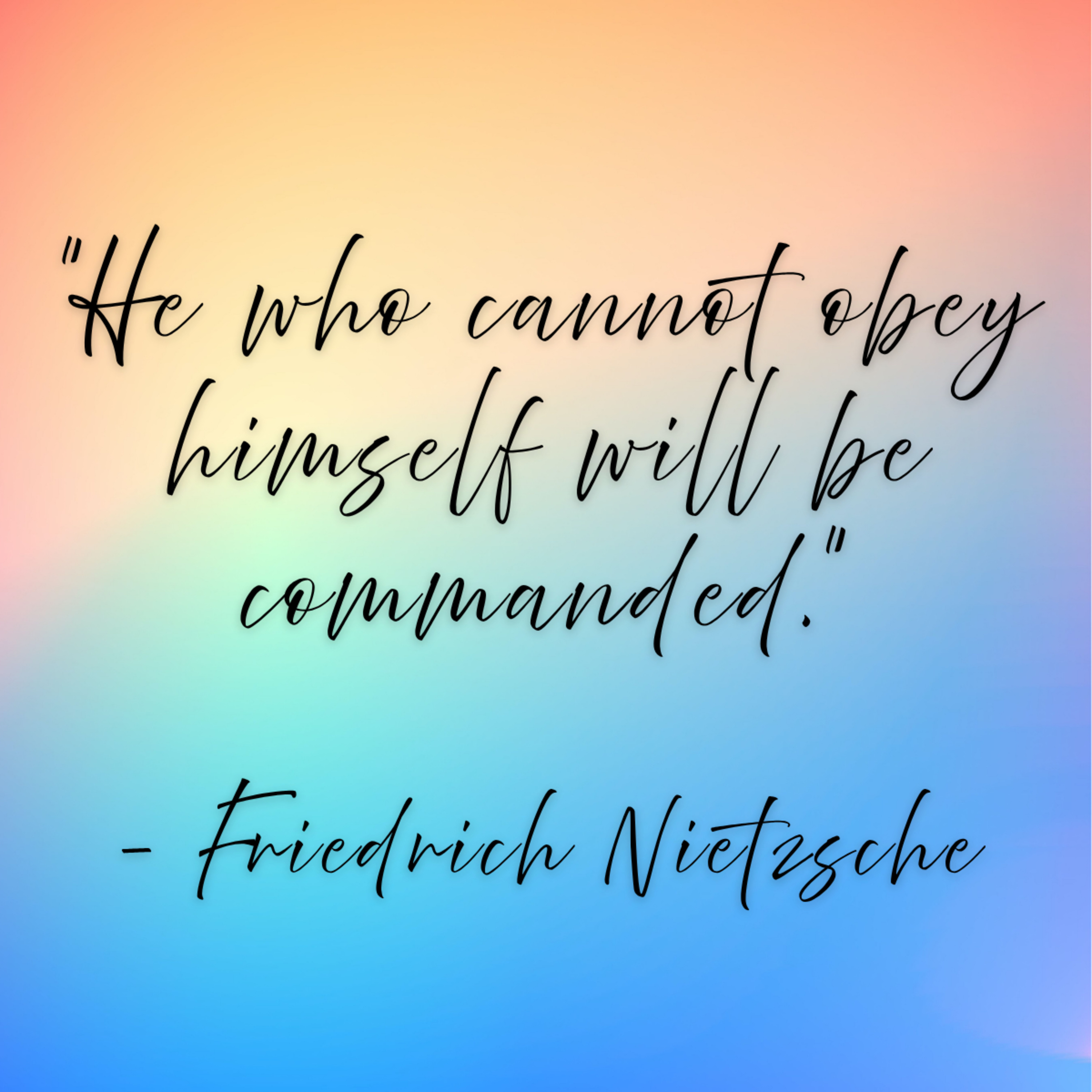 Friedrich Nietzsche – “He who cannot obey himself will be commanded.”