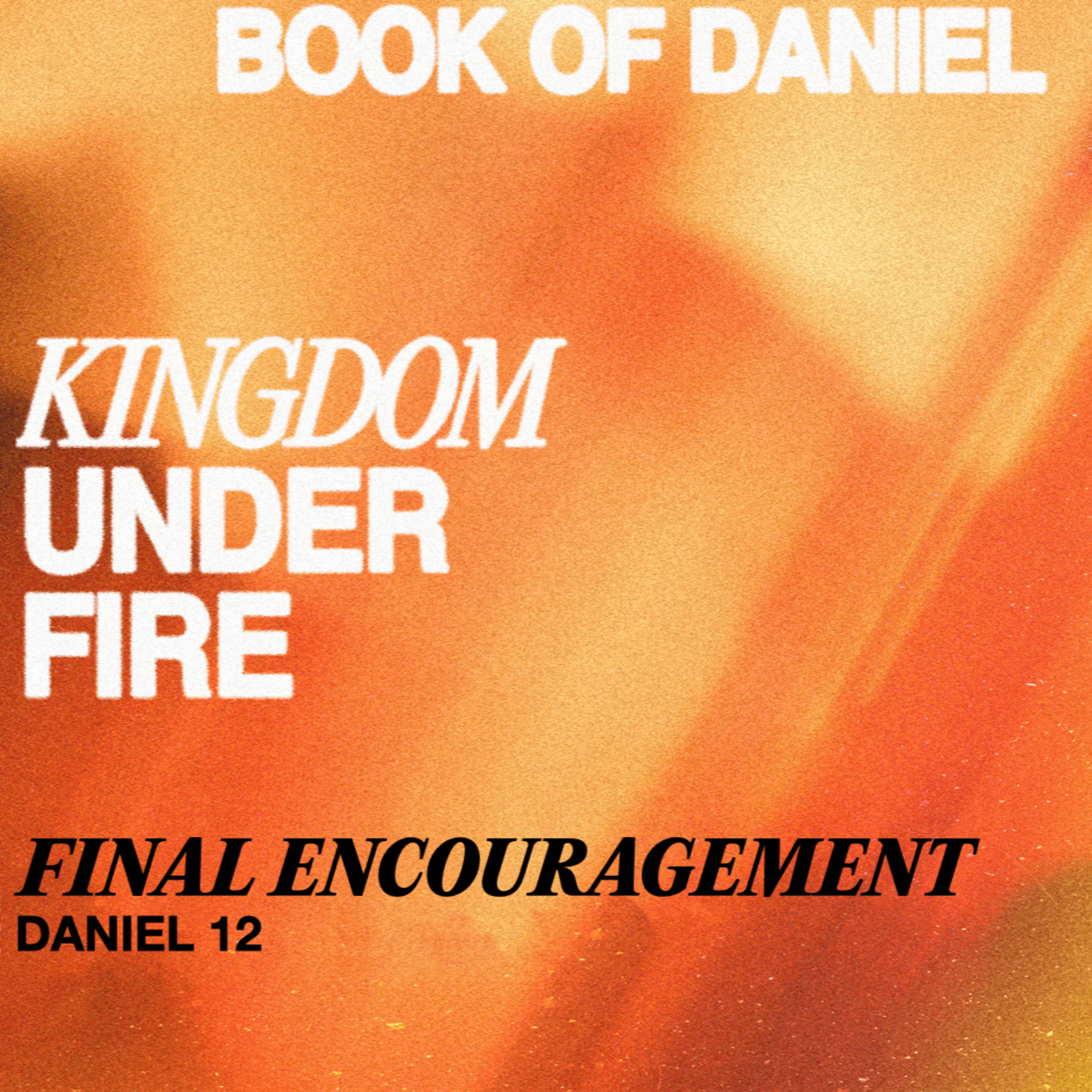 Daniel: Final Encouragement - Daniel 12  episode artwork