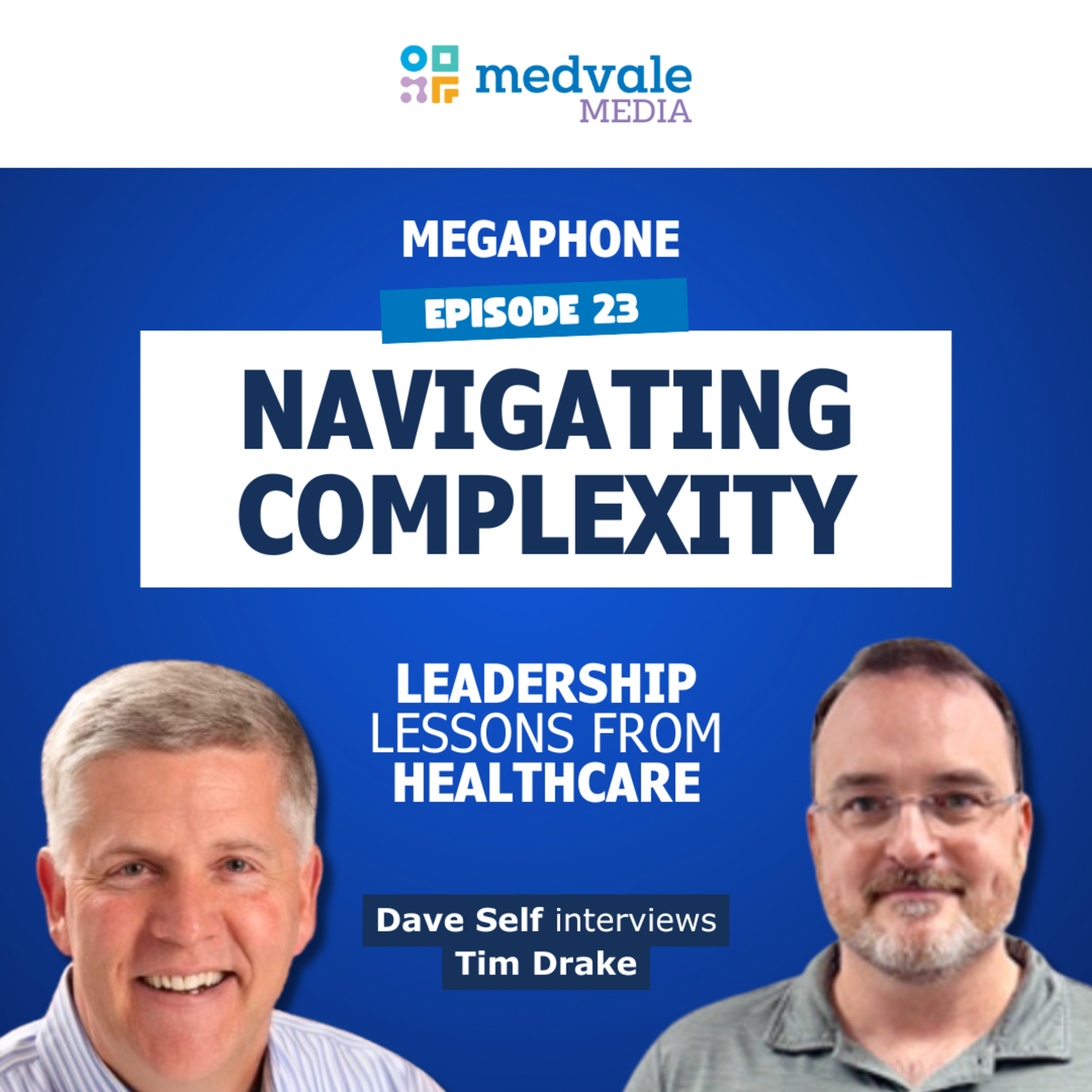 MEGAPHONE | NAVIGATING COMPLEXITY: Leadership Lessons from Healthcare - Tim Drake | Episode 23 episode artwork