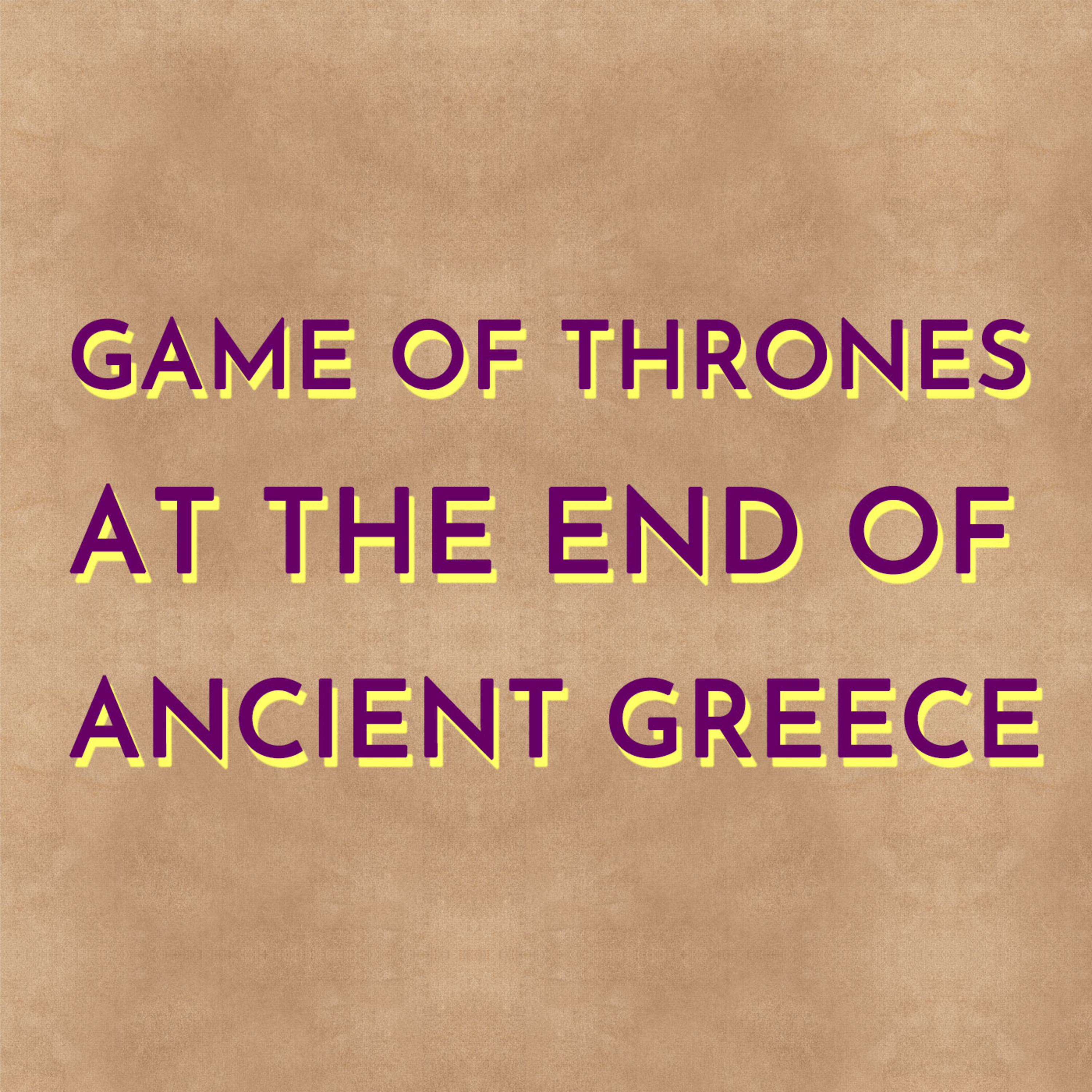 Game of Thrones at the End of Ancient Greece