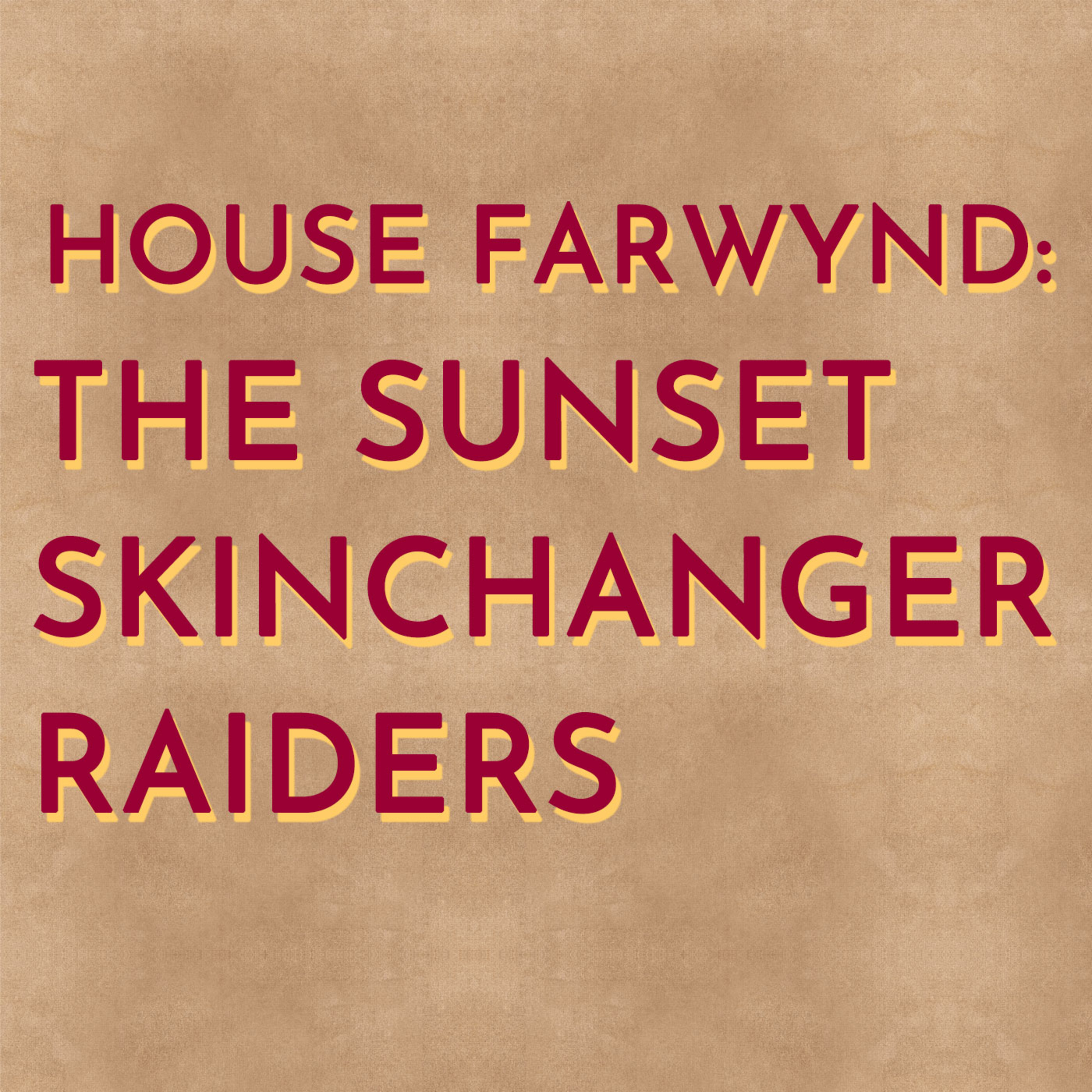 House Farwynd: The Sunset Skinchanger Raiders
