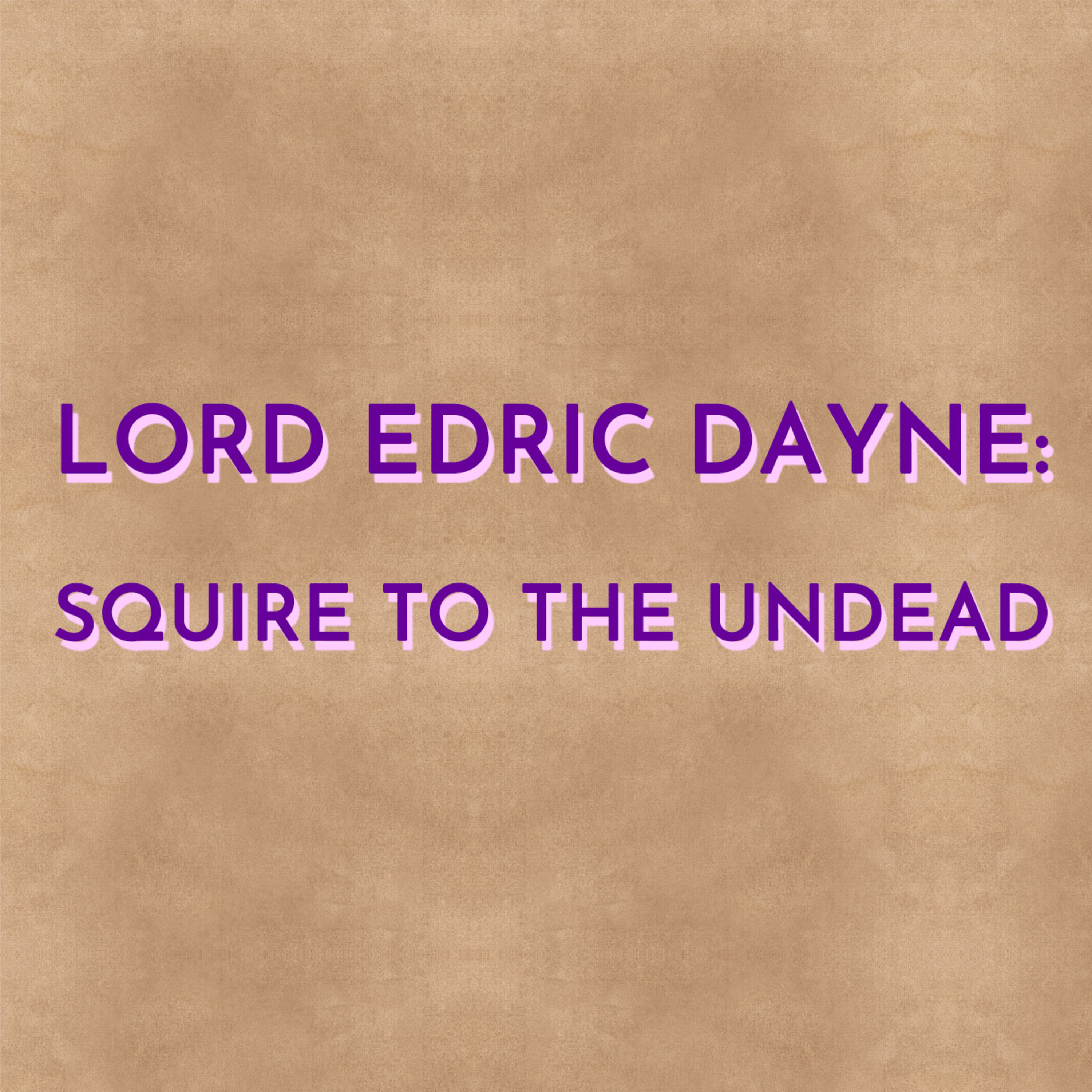 Lord Edric Dayne: Squire to the Undead